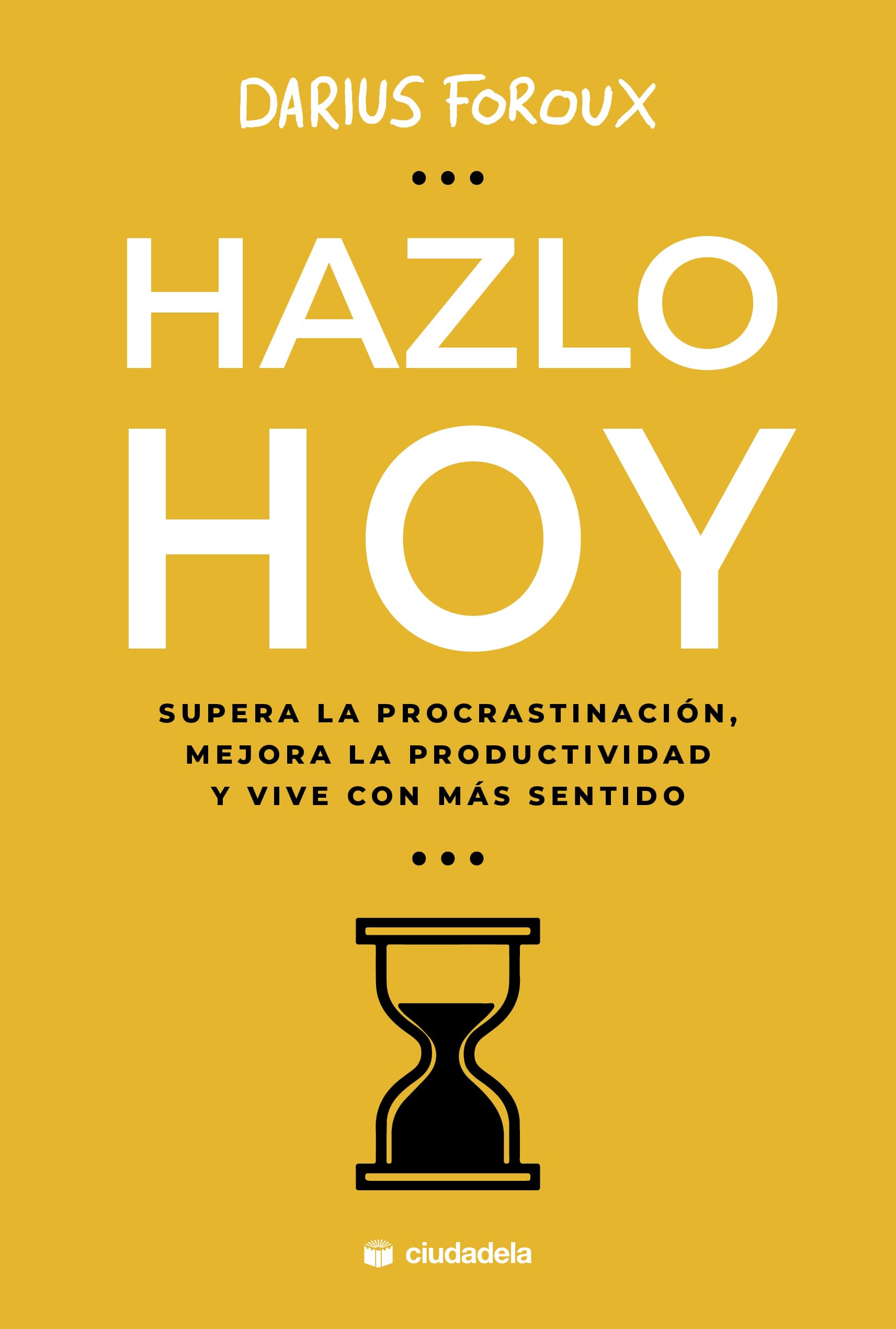Hazlo hoy: Supera la procrastinación, mejora la productividad y vive con más sentido book