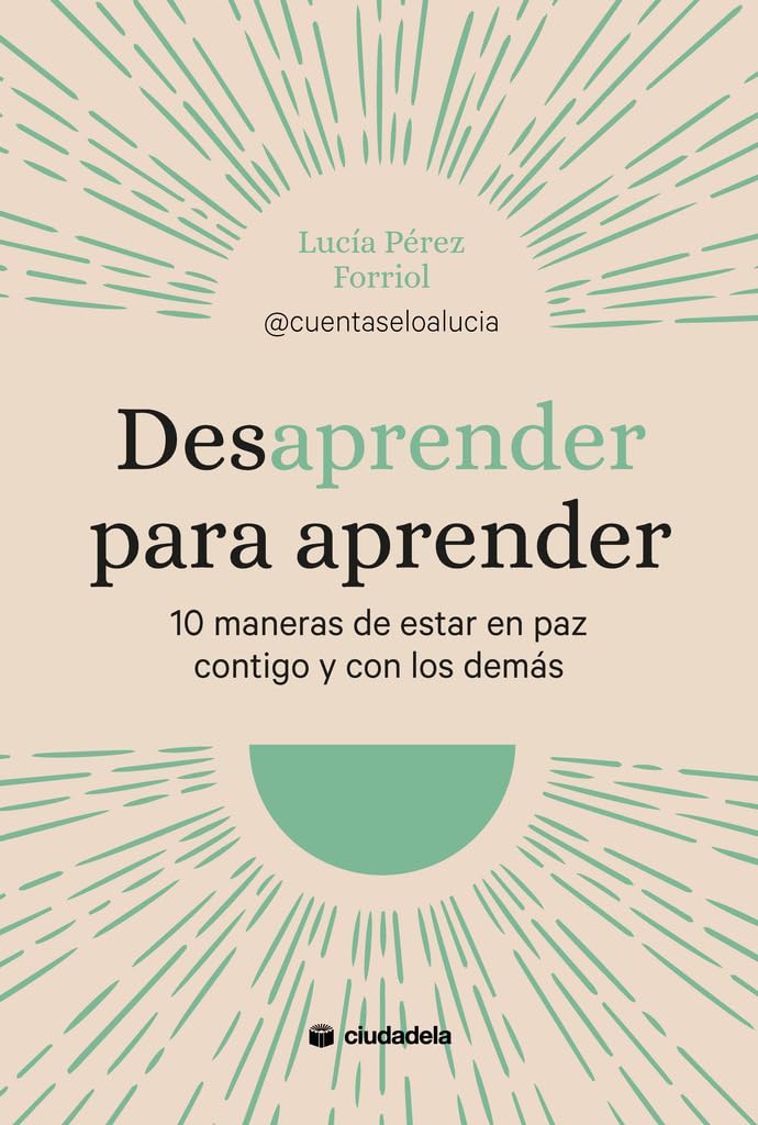 Desaprender para aprender: 10 maneras de estar en paz contigo y con los demás (Ciudadela Libros) Business, Finance & Career