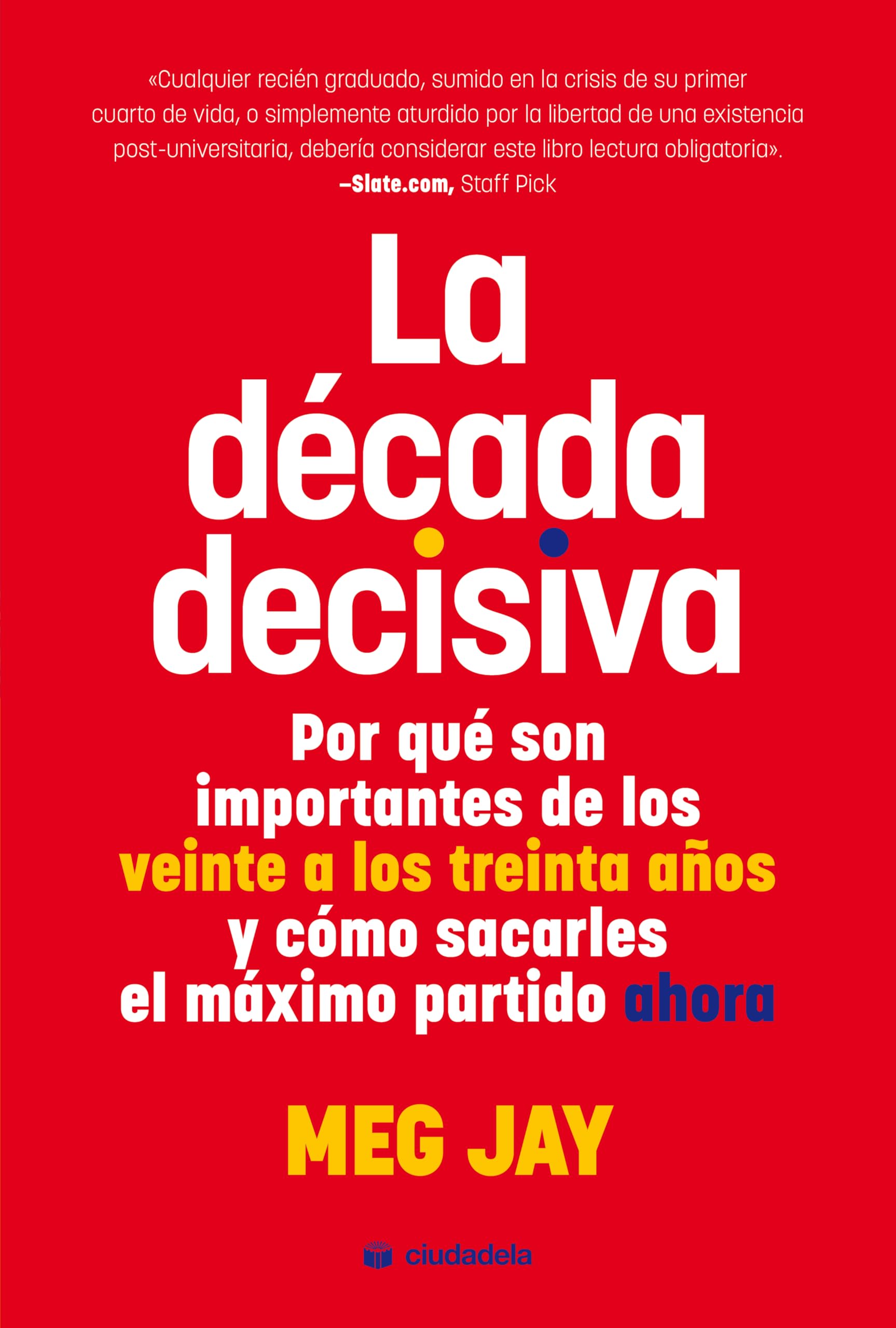 La década decisiva: Por qué son importantes de los veinte a los treinta años y cómo sacarles el máximo partido ahora book