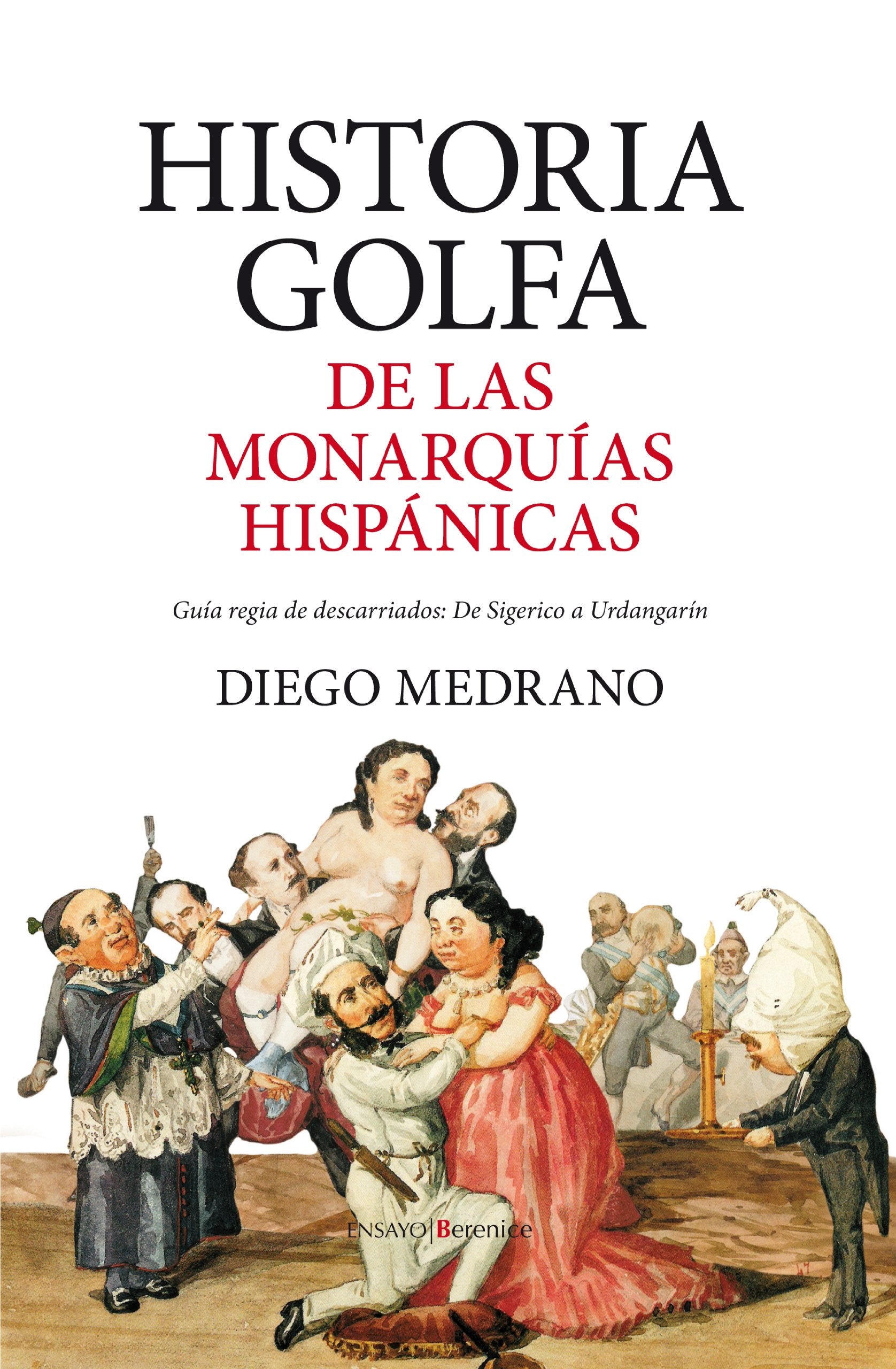 Historia golfa de las monarquías hispánicas: Guía regia de descarriados: De Sigerico a Urdangarín (Montaigne (Ensayo)) Books