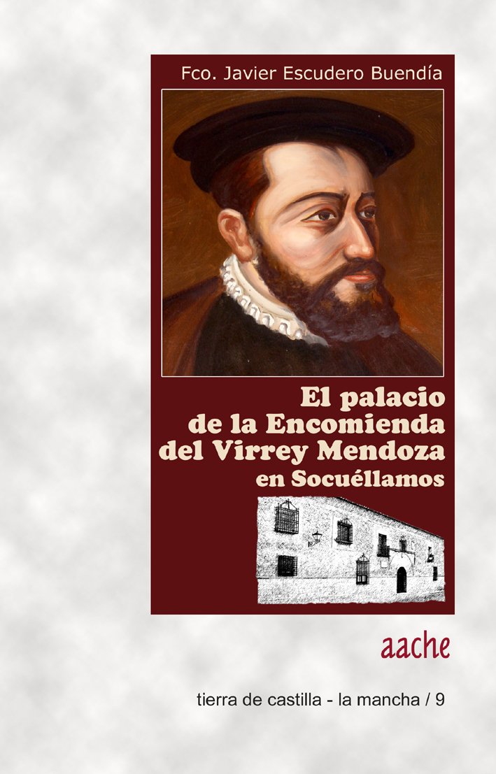 La Casa de la Encomienda del Virrey Mendoza en Socuéllamos (Ciudad Real) : el lugar donde Don Quijote platicó con el caballero del verde gabán Books