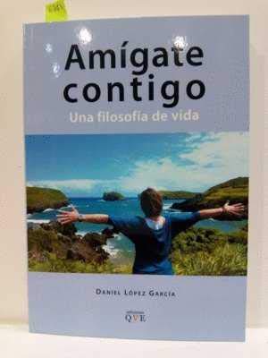 Amígate contigo: una filosofía de vida book