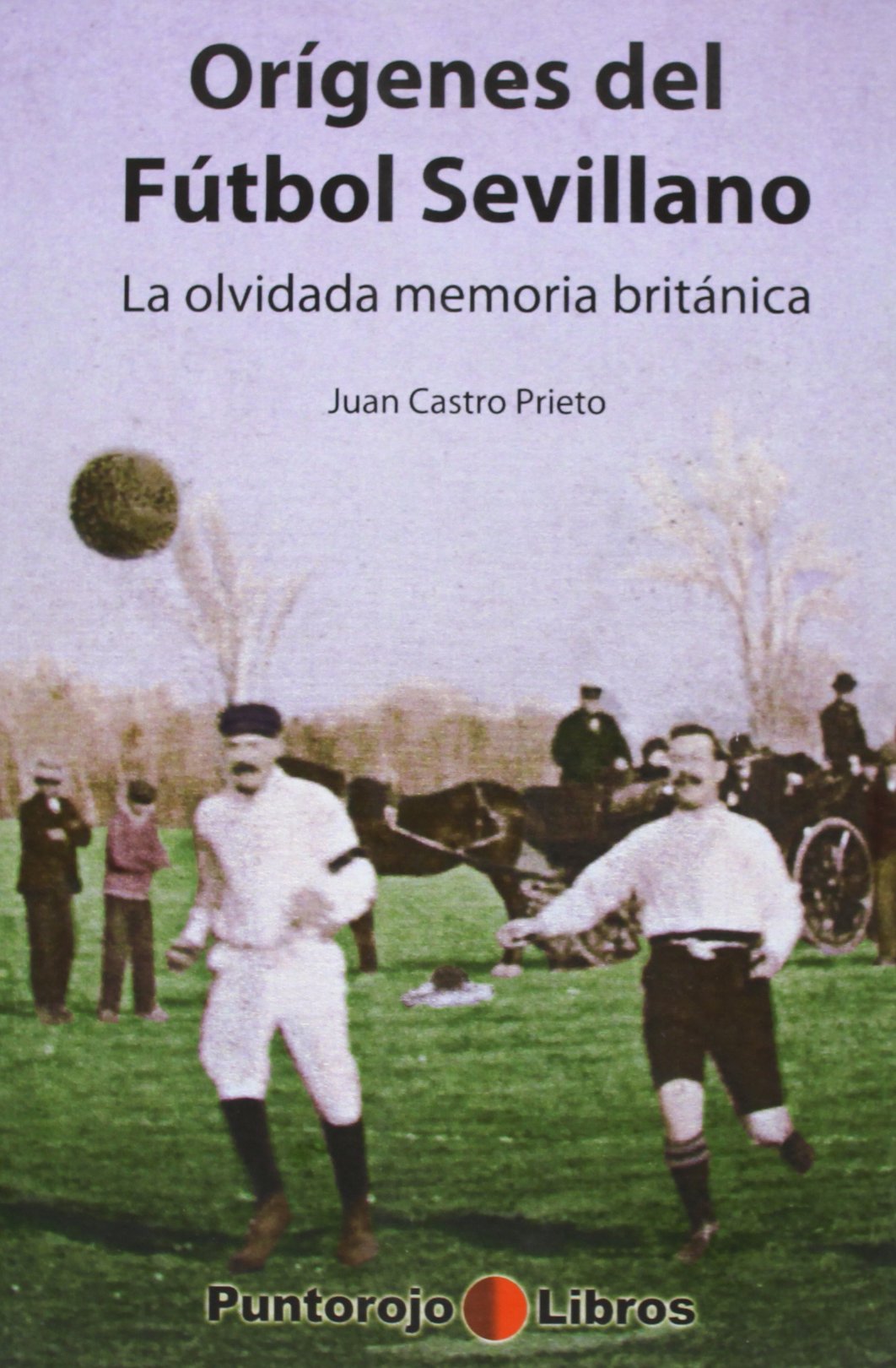 ORIGENES DEL FUTBOL SEVILLANO Learning & Reference