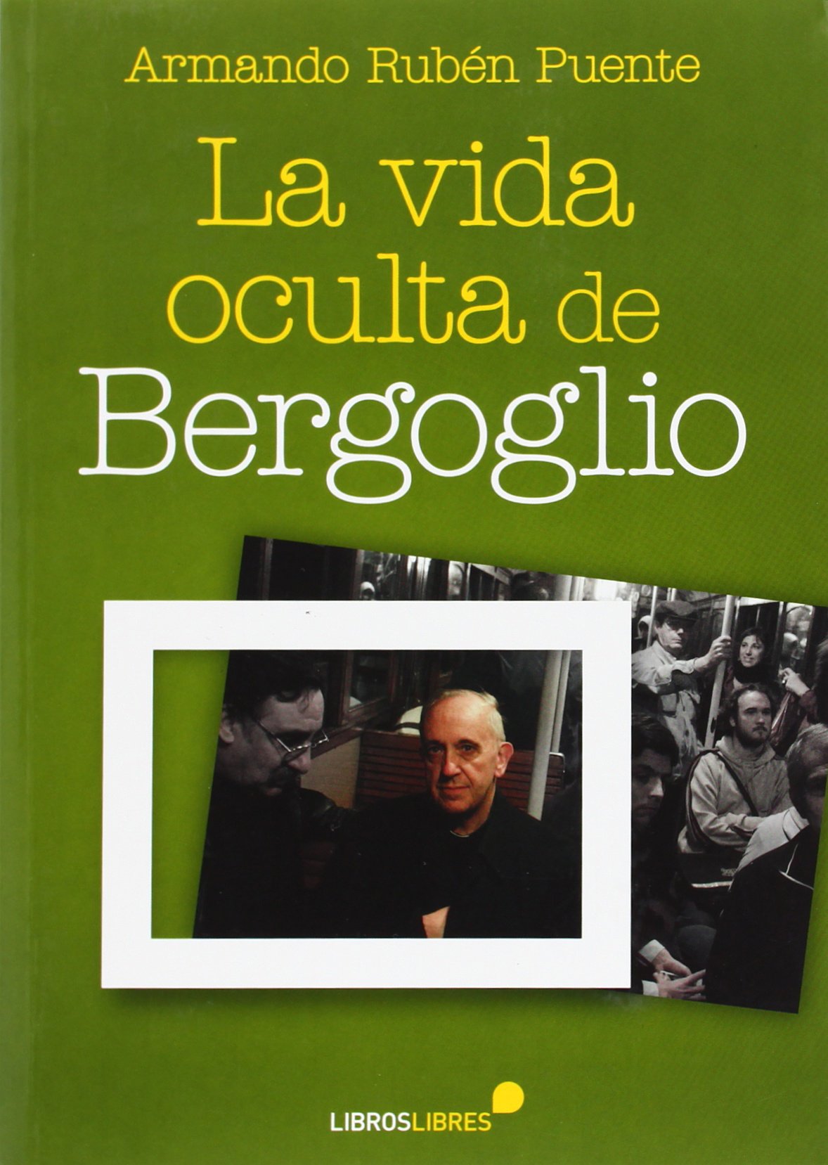 La vida oculta de Bergoglio Social Sciences