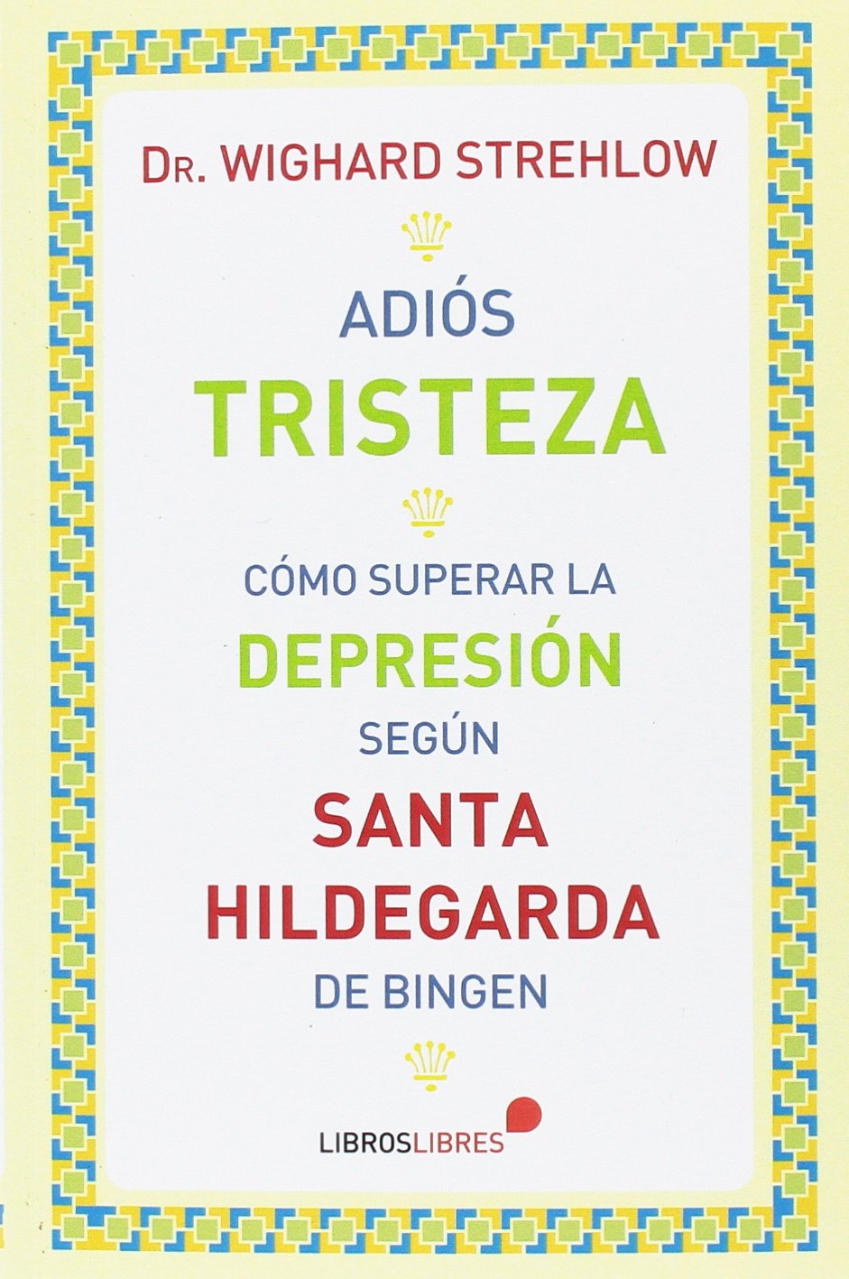 Adiós tristeza . Cómo superar la depresión según Santa Hildegarda de Bingen Books
