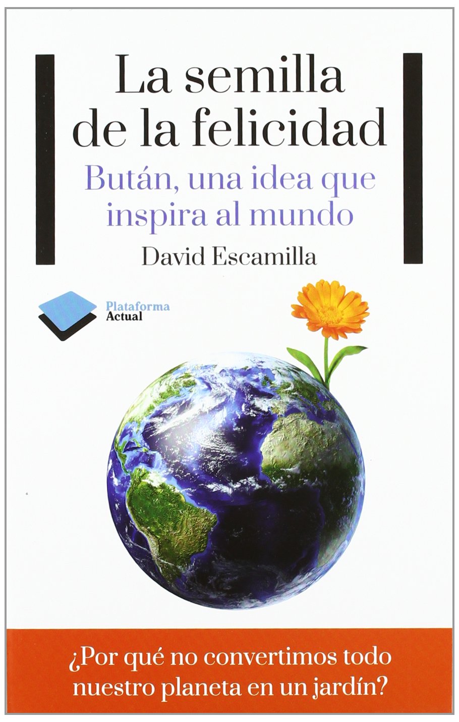 La semilla de la felicidad: Bután, una idea que inspira al mundo book