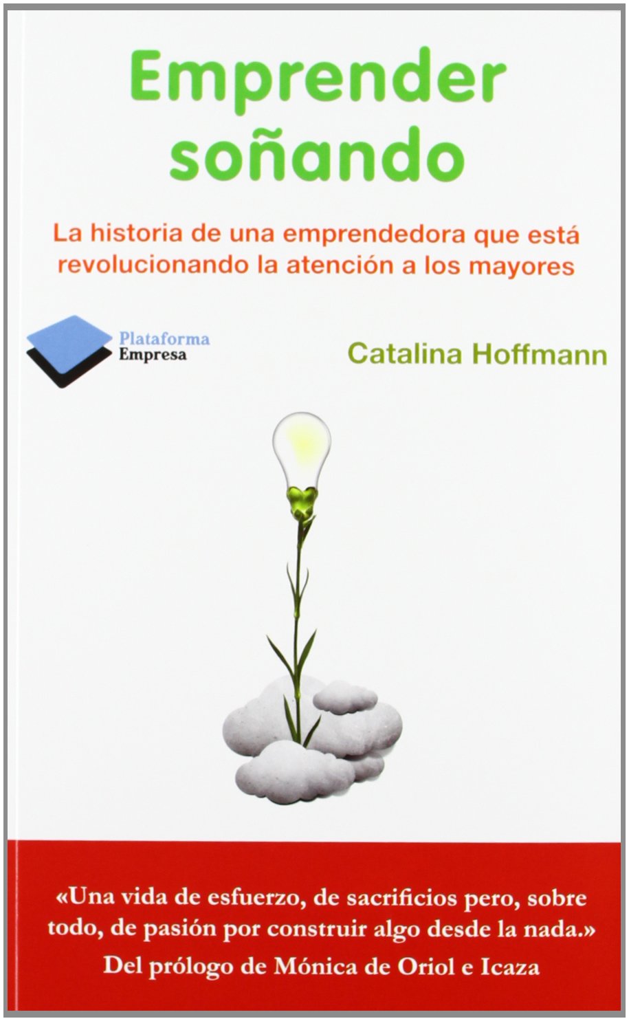 Emprender soñando : la historia de una emprendedora que está revolucionando la atención a los mayores Business, Finance & Career