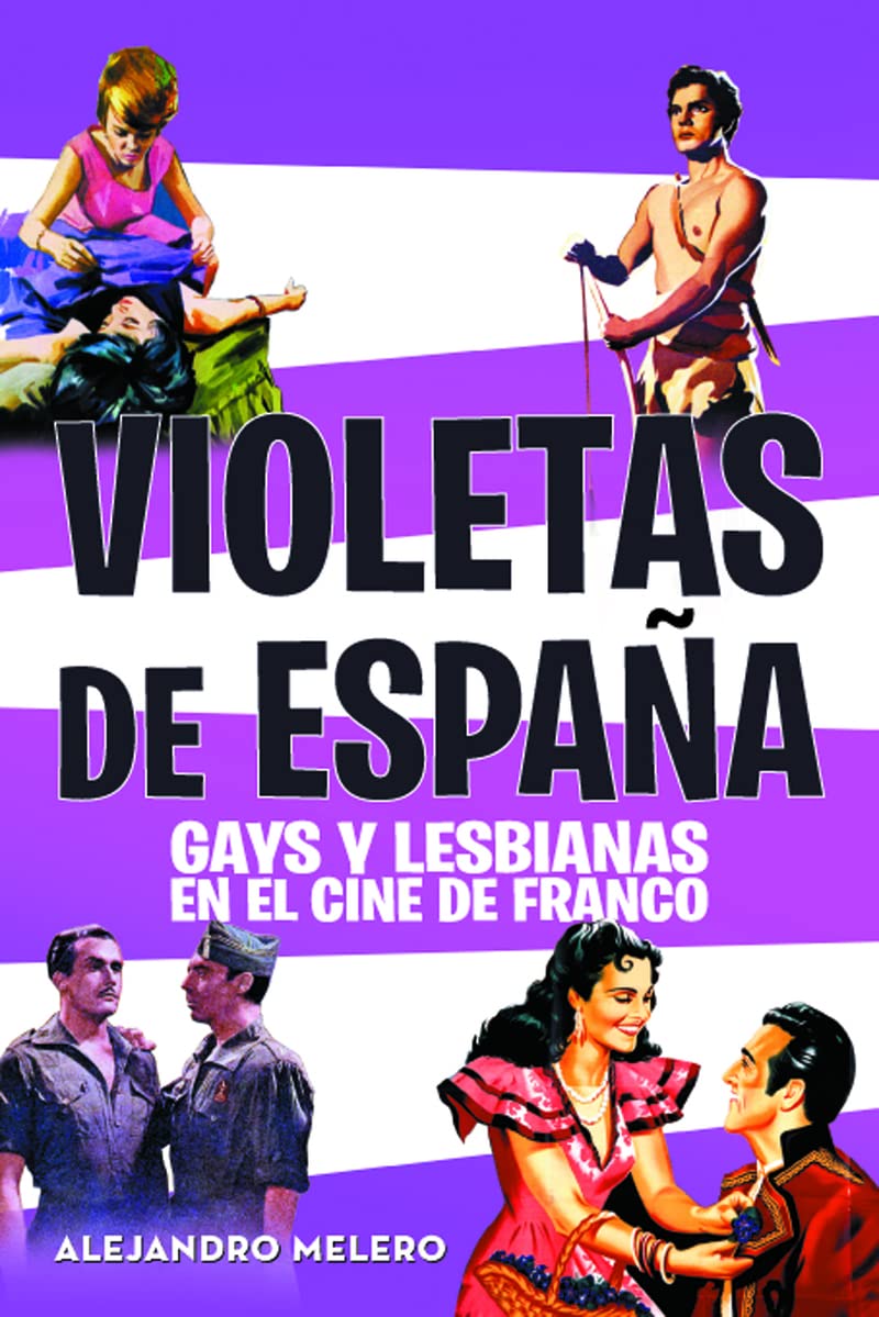 Violetas de España : gays y lesbianas en el cine de Franco Film, Art & Culture