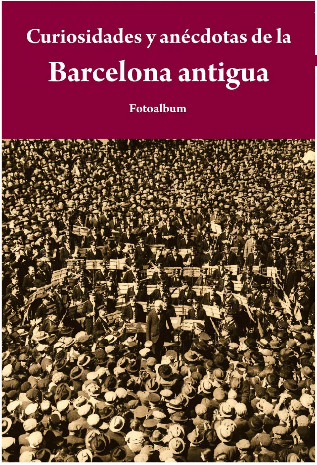Curiosidades y anécdotas de la Barcelona antigua (Fotoalbum, Band 9) Books