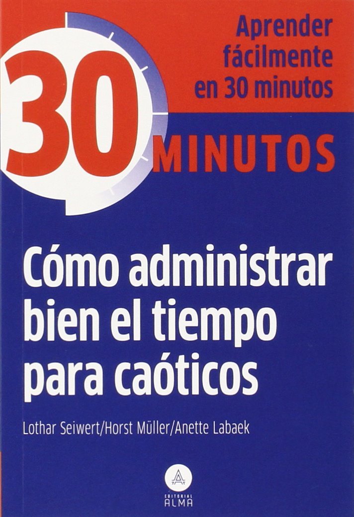 Cómo administrar bien el tiempo para caóticos : aprender fácilmente en 30 minutos Business, Finance & Career