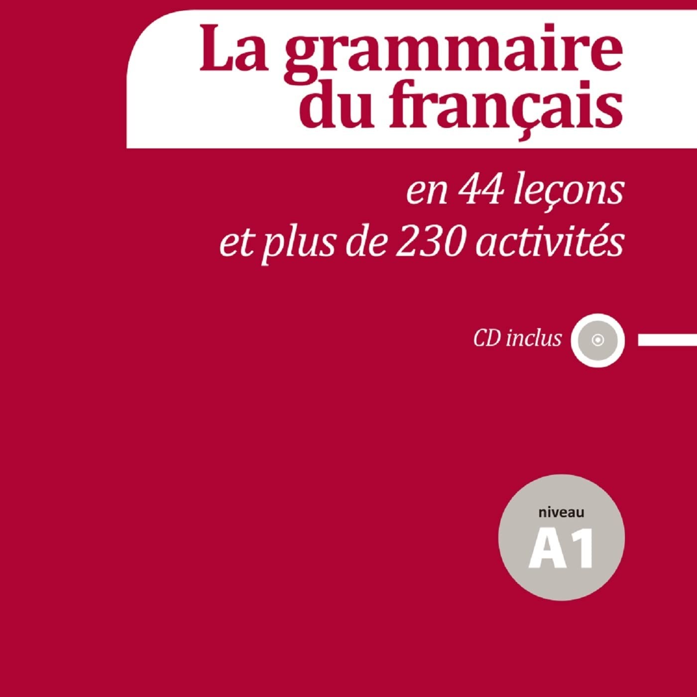 La grammaire du français en 44 leçons A1: La grammaire du français A1 en 44 leçons et 230 activitiés (La grammaire du français en 44 leçons et plus de 230 activités: niveau A1) Foreign Languages ​​& Dictionaries