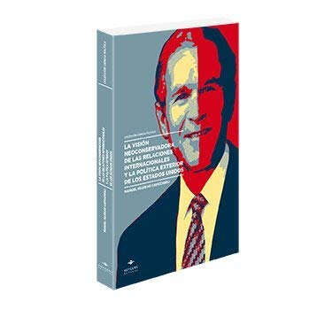 La visión neoconservadora de las relaciones internacionales y la política exterior de los Estados Unidos (Ciencia Política, Band 6) Books