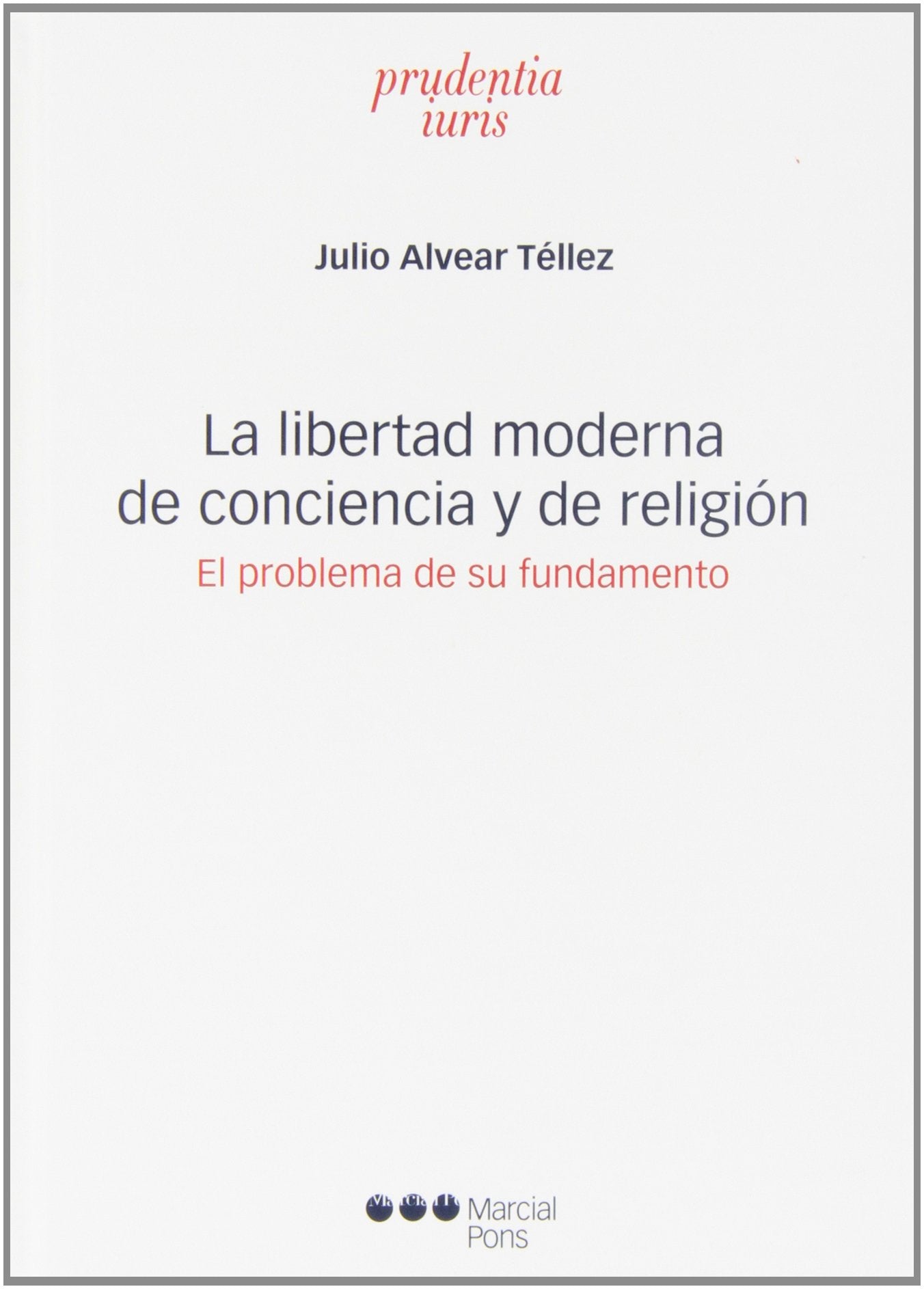 La libertad moderna de conciencia y de religión : el problema de su fundamento (Prudentia Iuris) Law