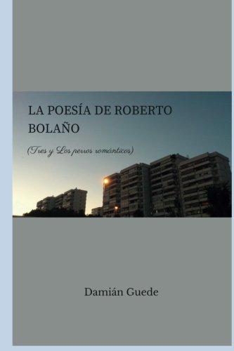 La poesía de Roberto Bolaño: Tres y Los perros románticos Contemporary literature