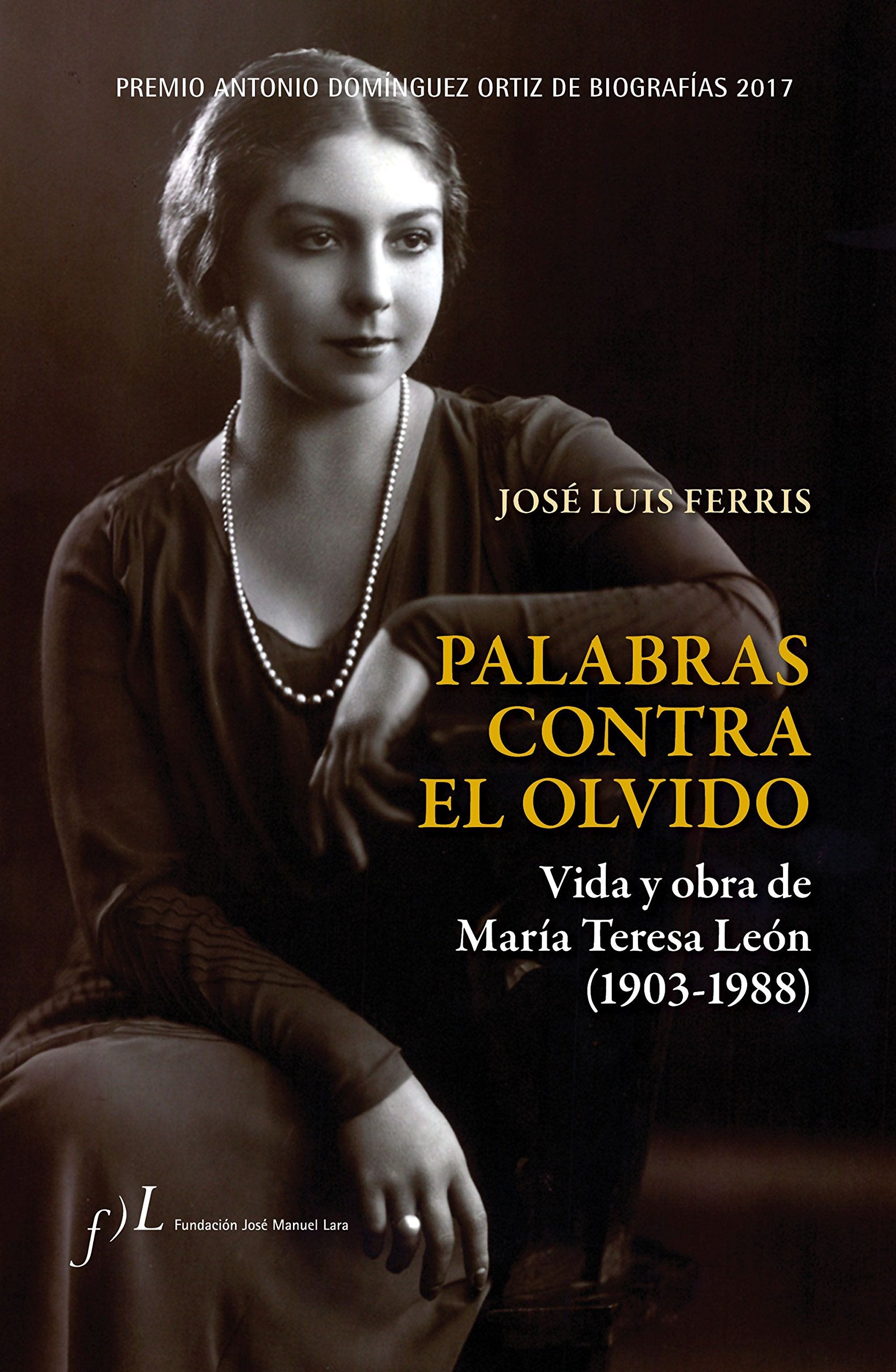 Palabras contra el olvido : vida y obra de María Teresa León, 1903-1988 Art & Literature