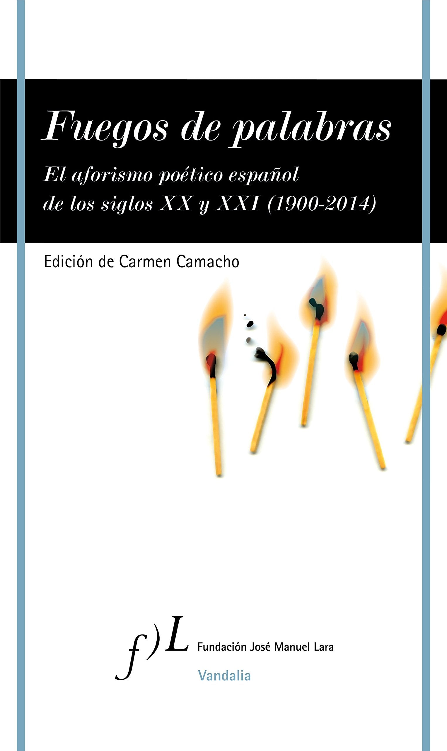 Fuegos de palabras: El aforismo poético español de los siglos XX y XXI (1900-2014) (VANDALIA, Band 1) Poetry