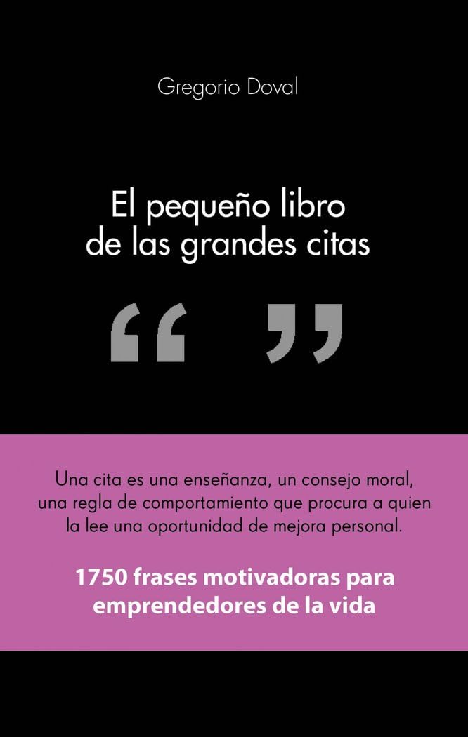 El pequeño libro de las grandes citas : 1750 frases motivadoras para emprendedores de la propia vida Business, Finance & Career