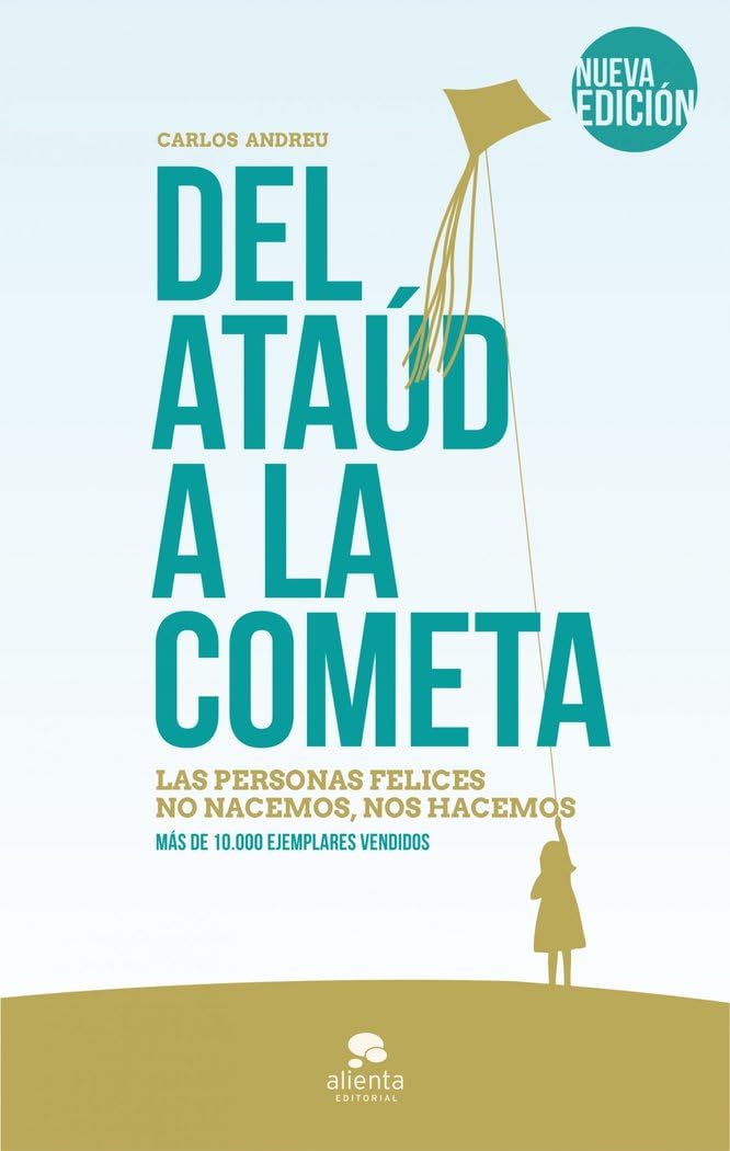 Del ataúd a la cometa : las personas felices no nacemos, nos hacemos (Alienta) Business, Finance & Career