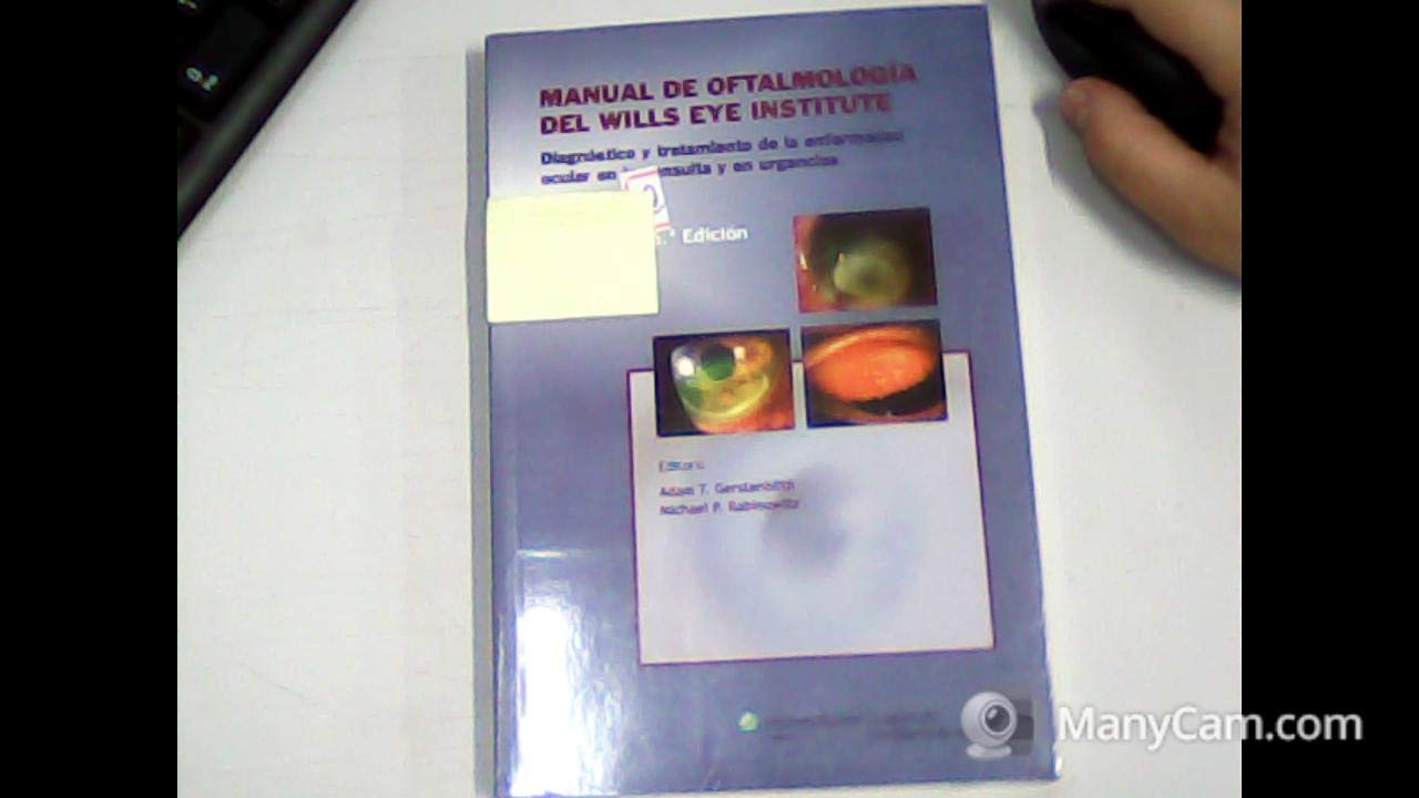 Manual de Oftalmologia del Wills Eye Institute: Diagnostico y tratamiento de la enfermedad en la consulta y en urgencias: Diagnóstico y tratamiento de la enfermedad en la consulta y en urgencias Medicine