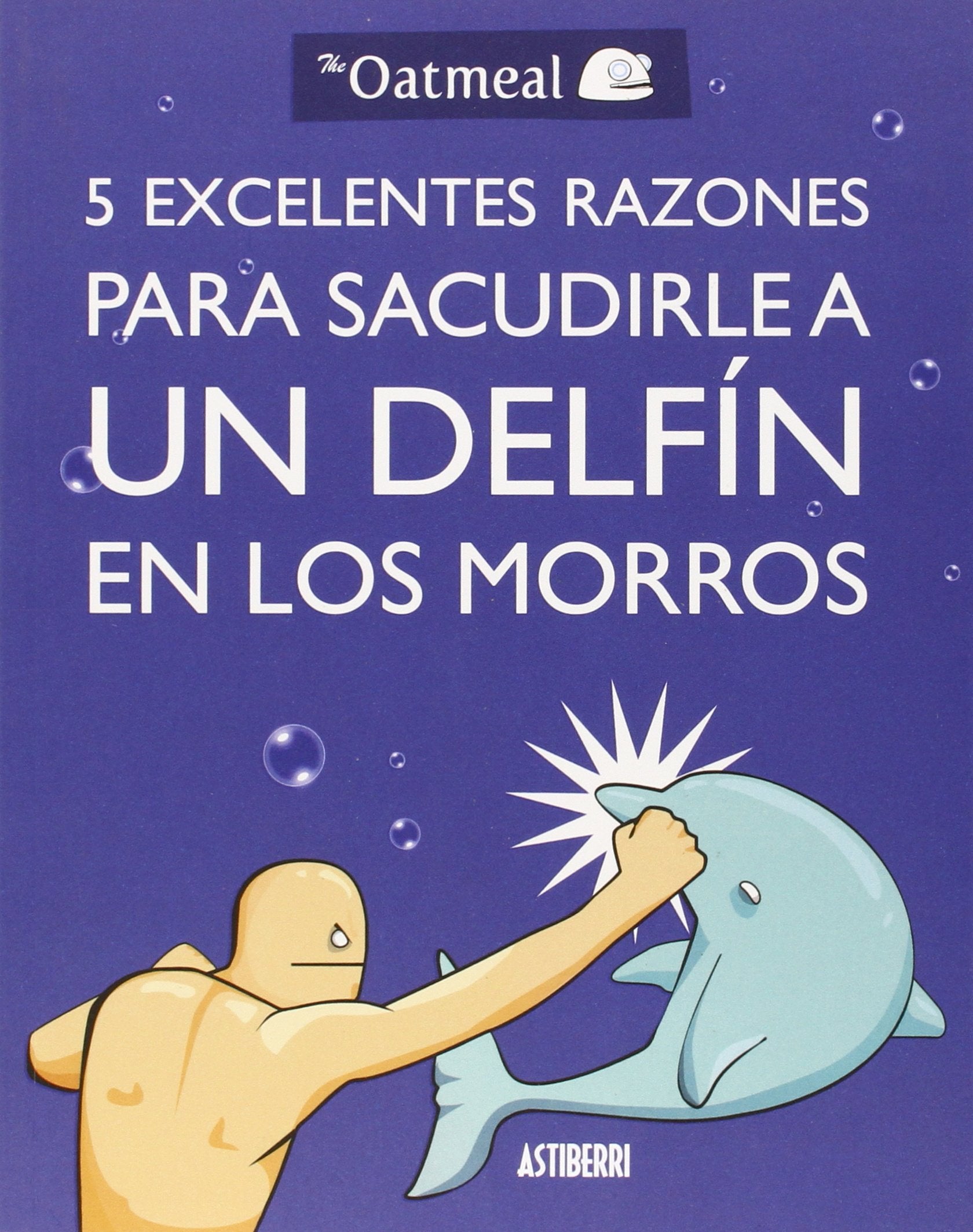 5 excelentes razones para sacudirle a un delfín en los morros (Kili Kili) Books