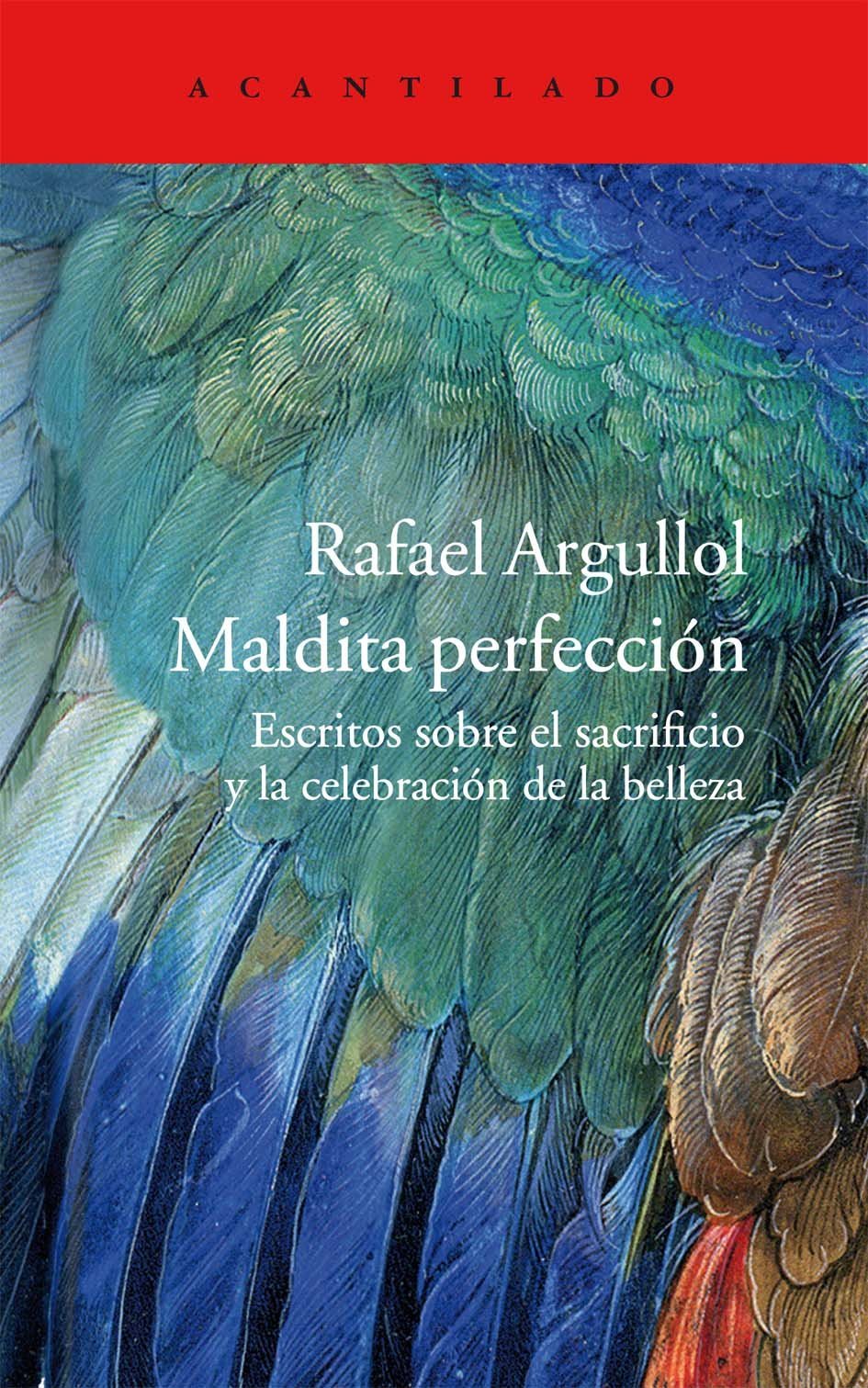 Maldita perfección : escritos sobre el sacrificio y la celebración de la belleza (Acantilado, Band 279) Philosophy