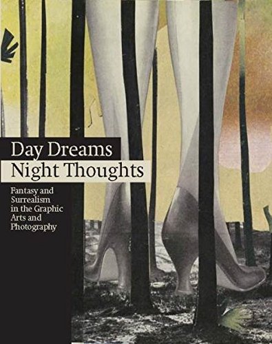 Day dreams, night thoughts : fantasy and surrealism in the graphic arts and photography Film, Art & Culture
