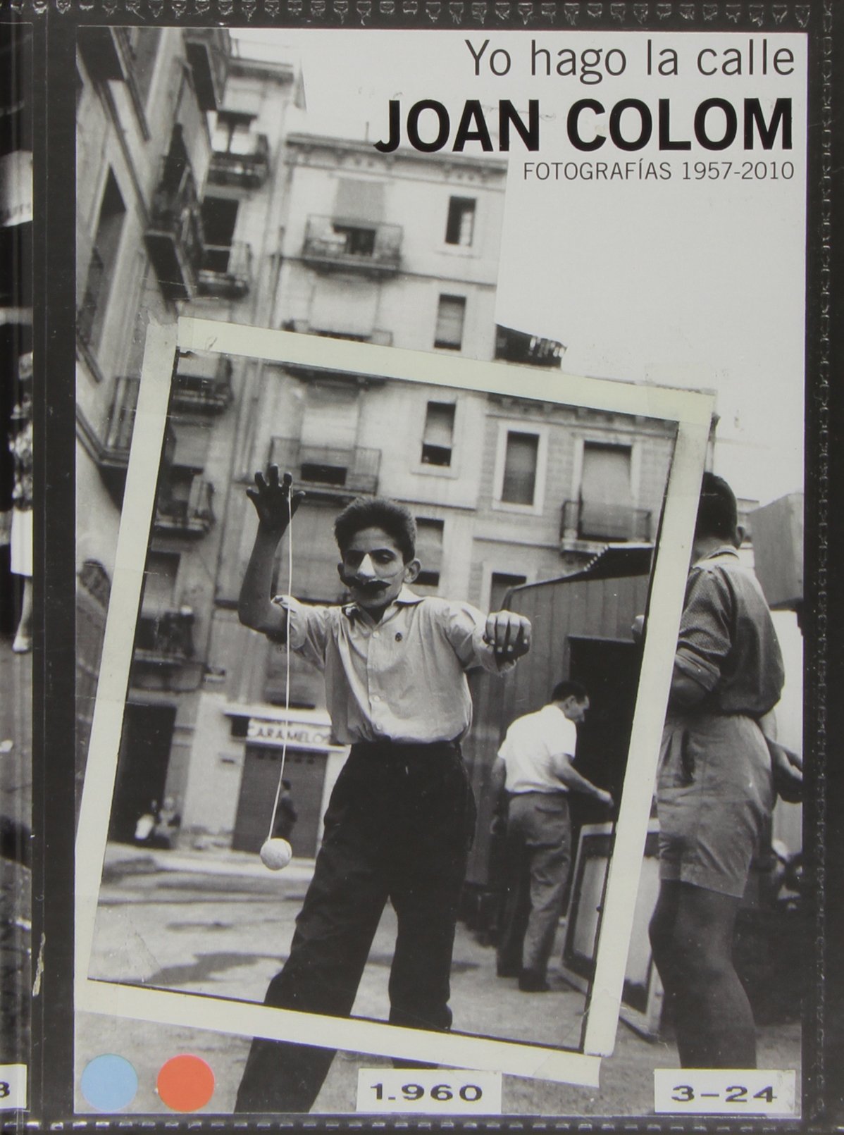 Joan Colom, Yo hago la calle : fotografías 1957-2010 (Libros de Autor) Social Sciences