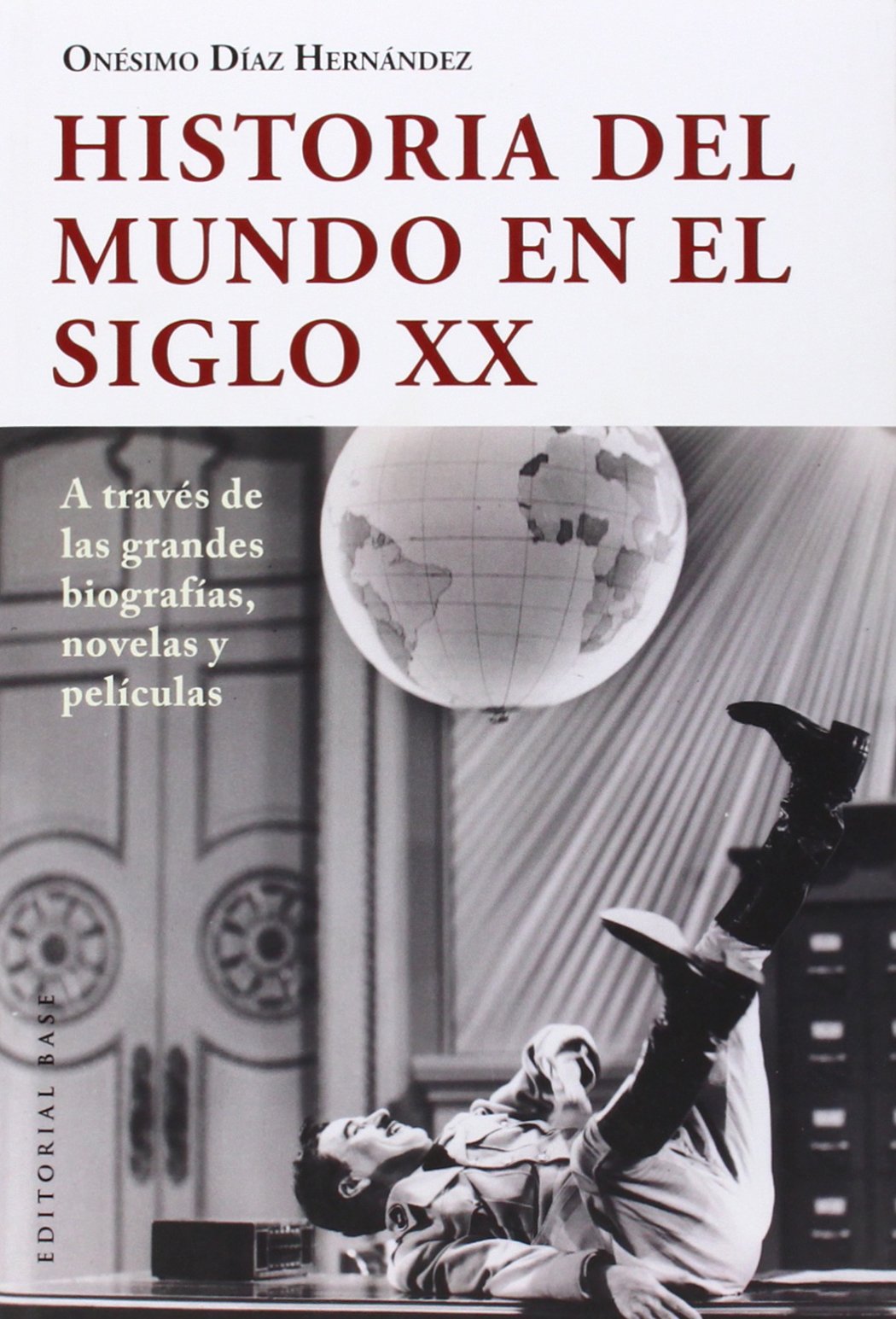 Historia del mundo en el siglo XX : a través de las grandes biografías, novelas y películas (Base Hispánica, Band 41) Social Sciences