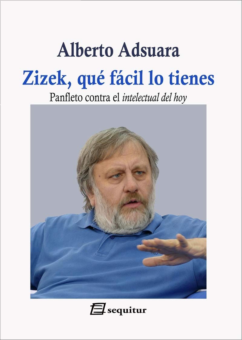 Zizek, qué fácil lo tienes : panfleto contra el intelectual del hoy book