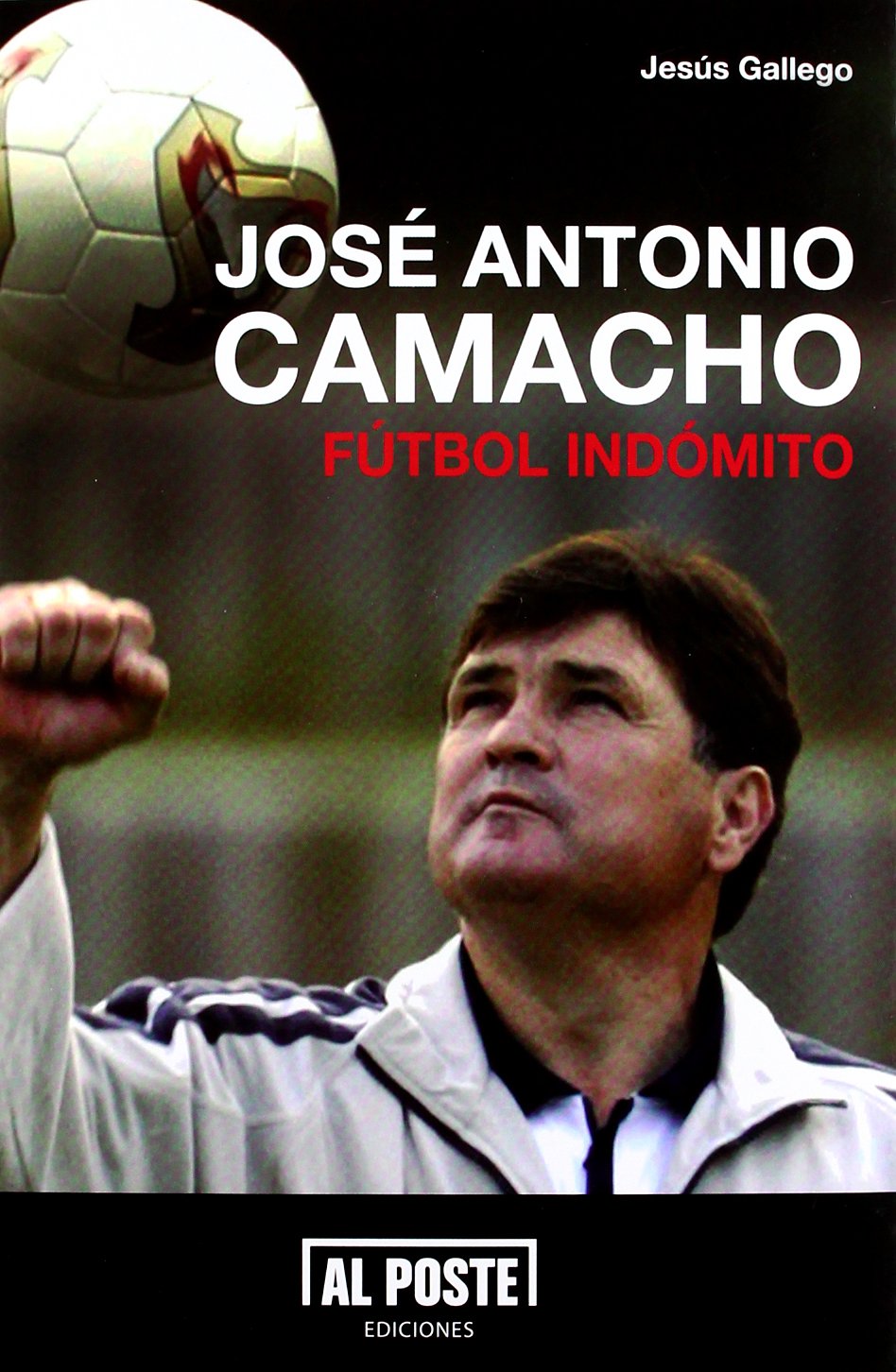 Gallego Izquierdo, J: José Antonio Camacho : fútbol indómito Learning & Reference