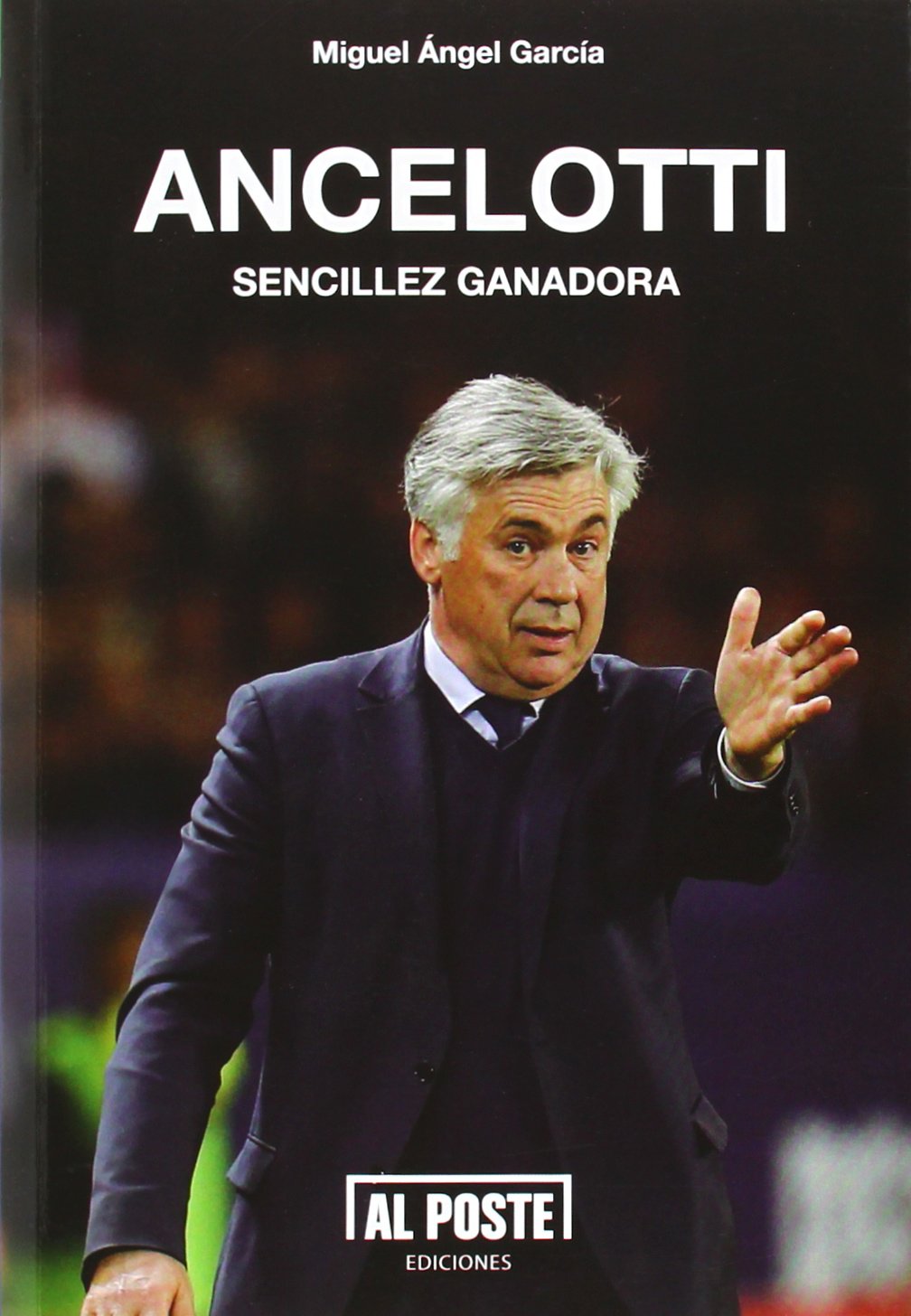 Ancelotti : sencillez ganadora (Al Poste, Band 29) Leisure & Fun