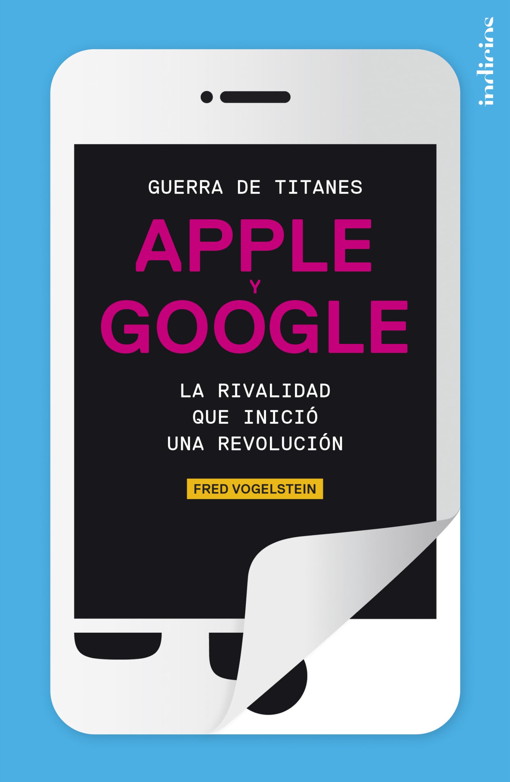Guerra de Titanes: Apple y Google: La Rivalidad Que Inicio una Revolucion book