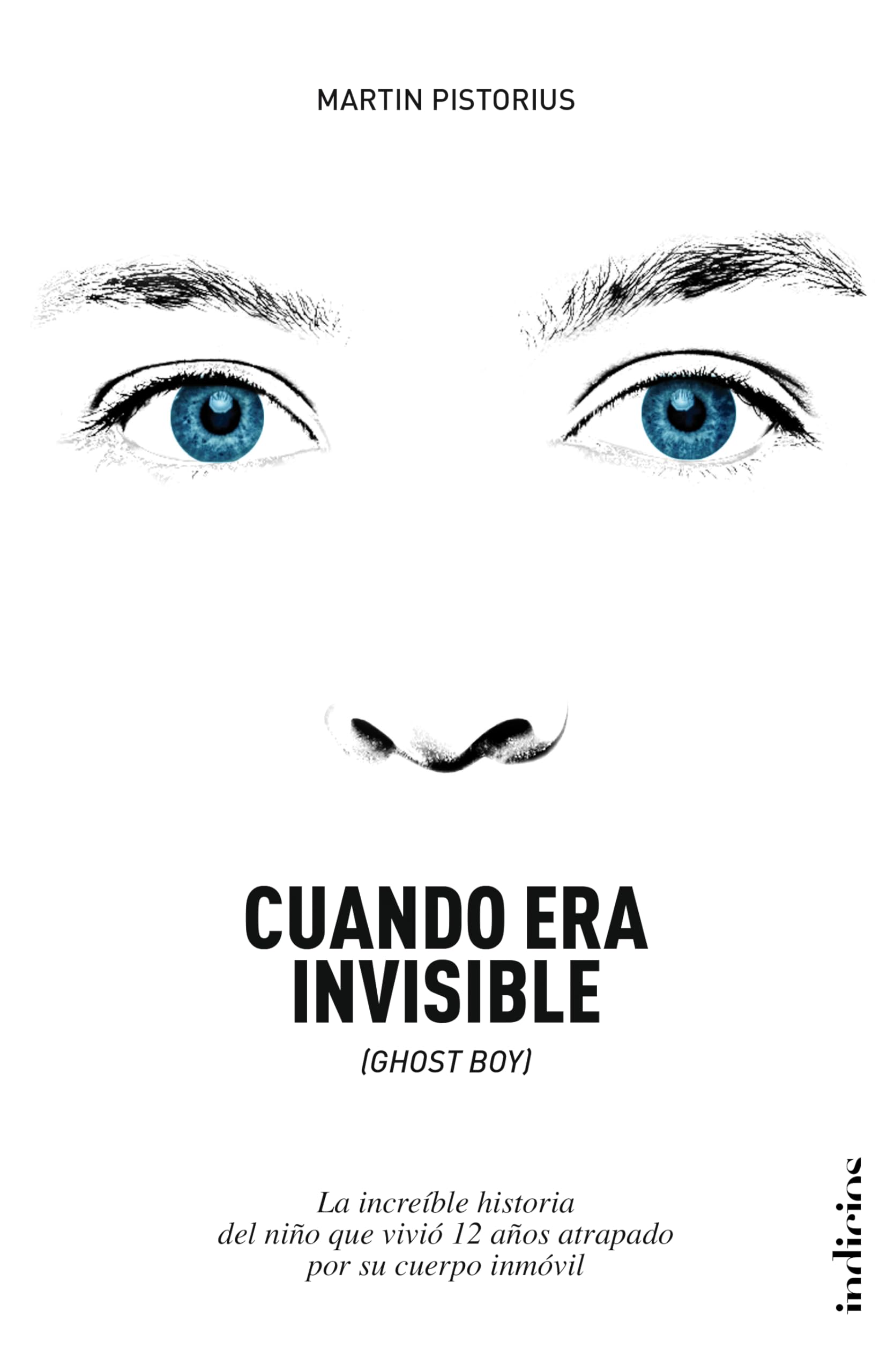 Cuando Era Invisible: La increíble historia del niño que vivió 12 años atrapado por su cuerpo inmóvil (Indicios no ficción) Politics & Society Books