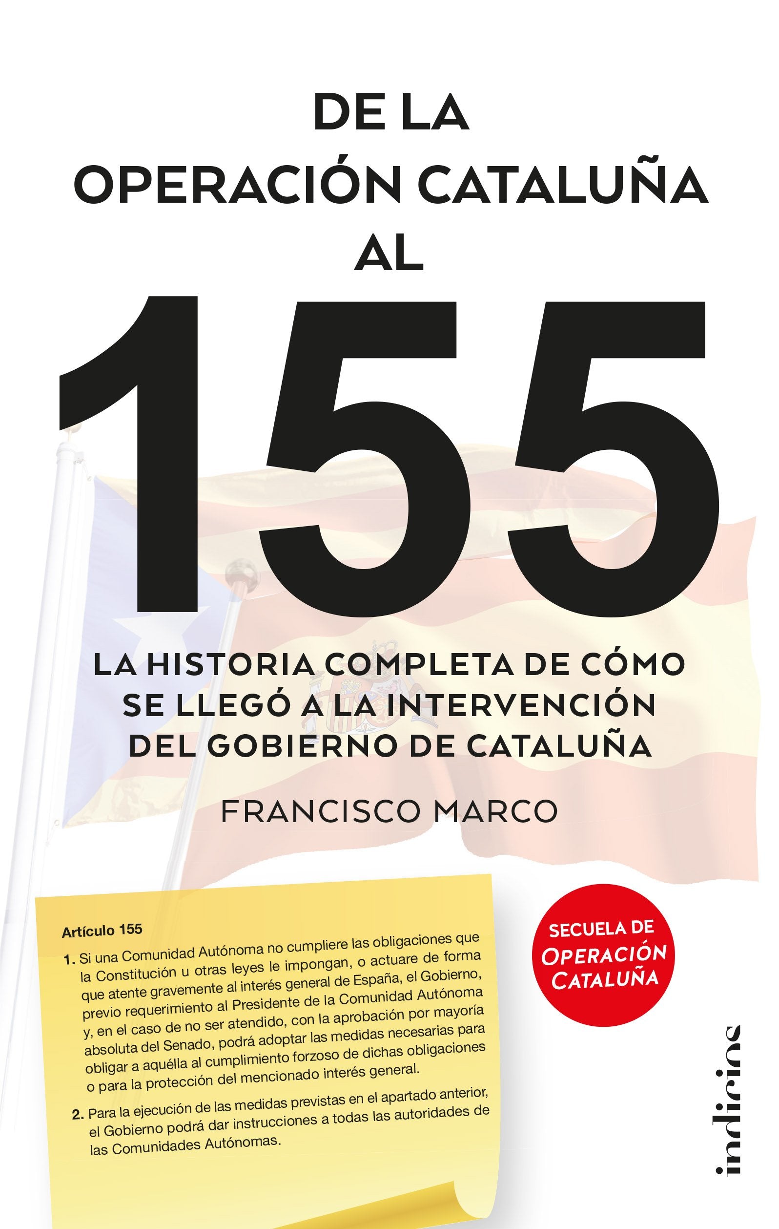 De la operación Cataluña al 155 : la historia completa de cómo se llegó a la intervención del gobierno de Cataluña book