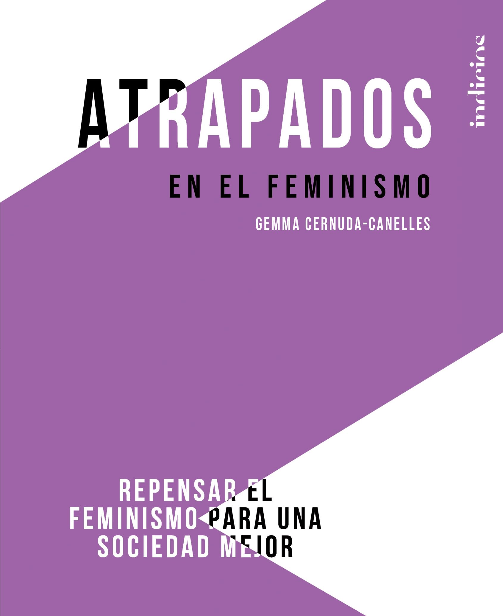 Atrapados En El Feminismo: Repensar el feminismo para una sociedad mejor (Indicios no ficción) Books