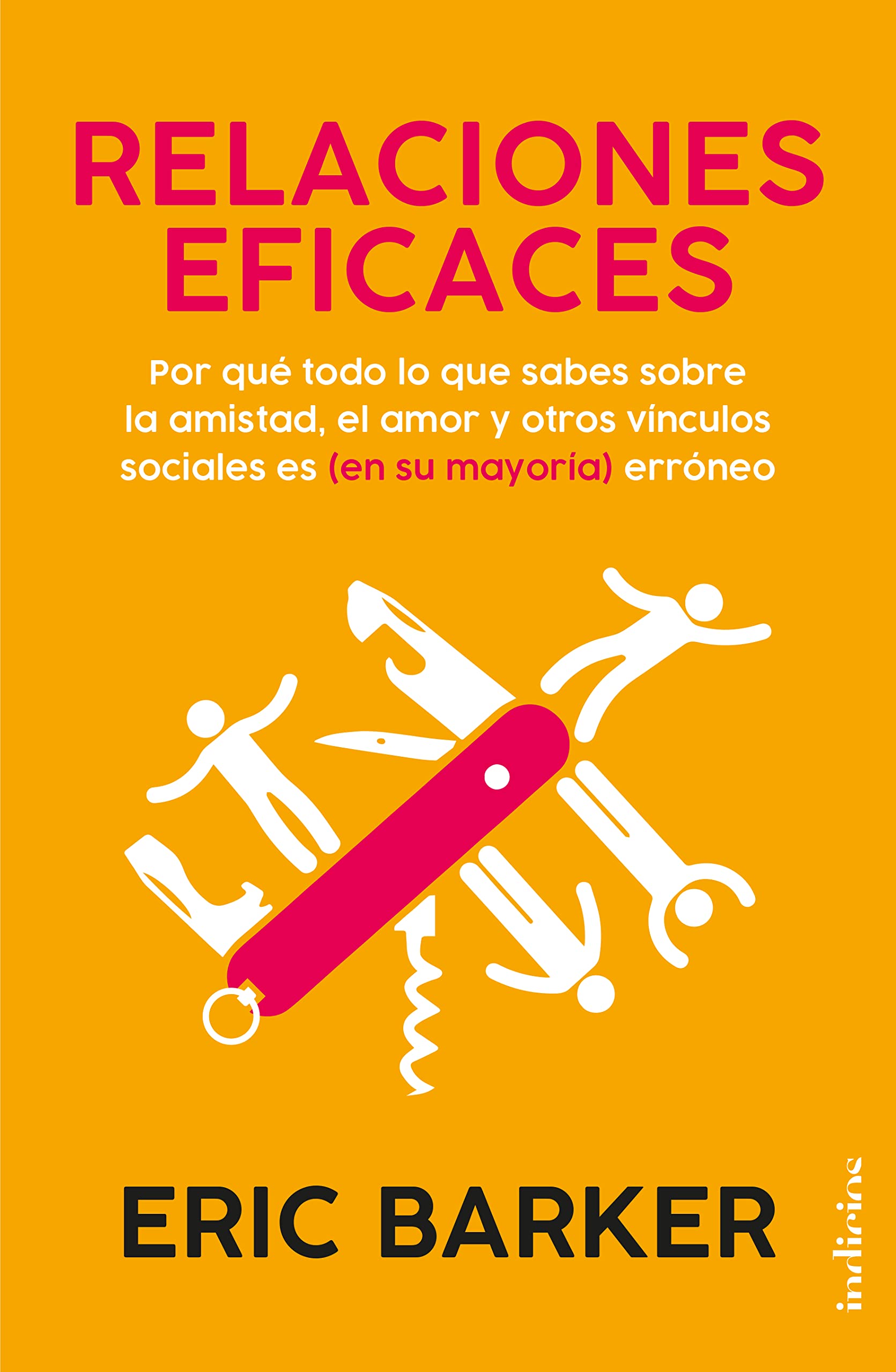 Relaciones eficaces / Plays Well with Others: Por Que Todo Lo Que Sabes Sobre La Maistad, El Amor Y Otros Vinculos Sociales Es (En Su Mayoria) Erroneo book