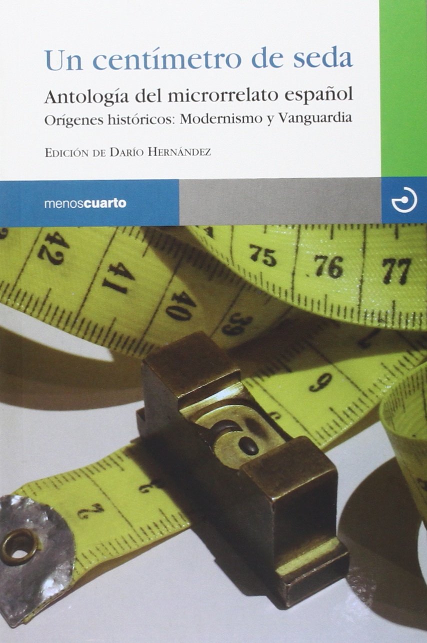 Un centímetro de seda: Antología del microrrelato español. Orígenes históricos: Modernismo y Vanguardia book