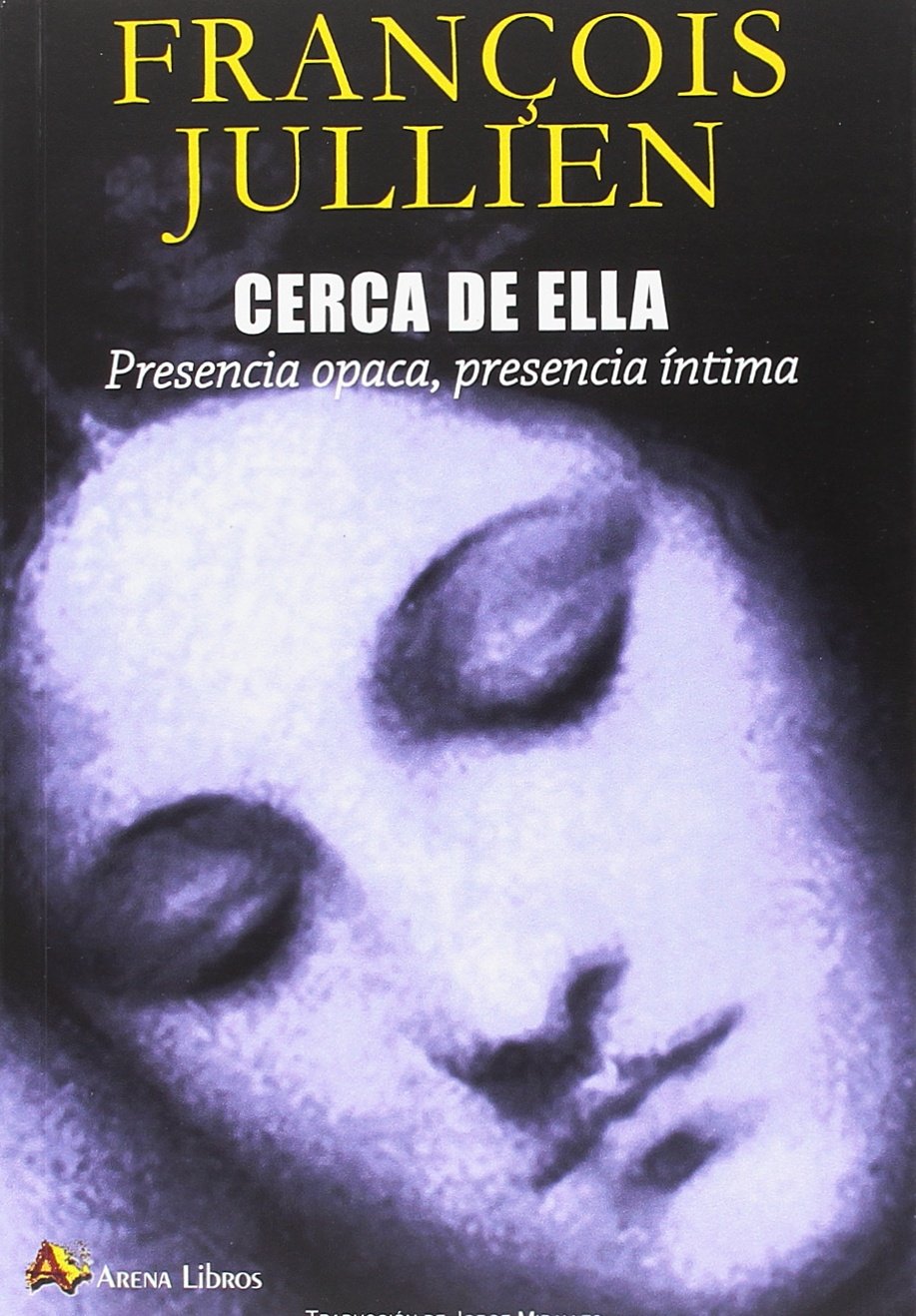 CERCA DE ELLA. PRESENCIA OPACA, PRESENCIA INTIMA: presencia opaca, presencia íntima (Filosofía una vez, Band 59) Philosophy