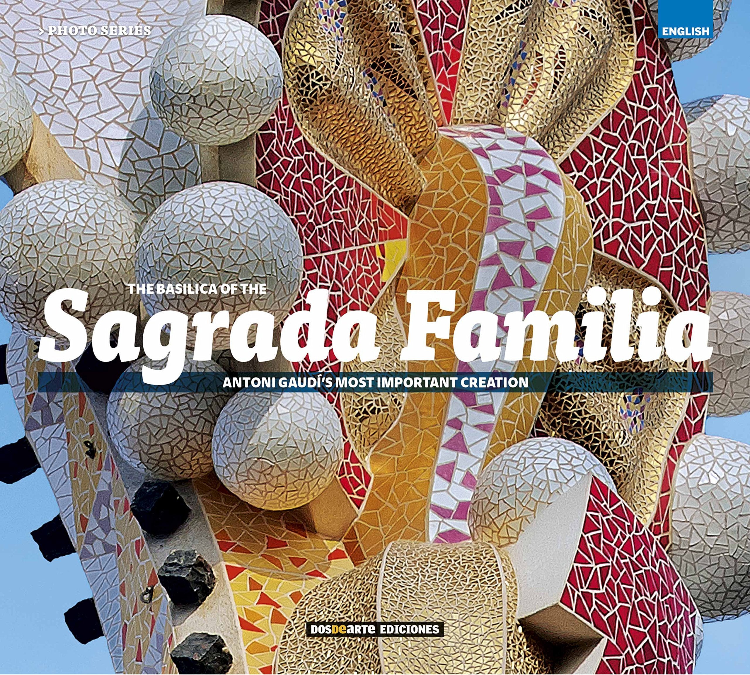 Serie Foto. Basílica de la Sagrada Familia - Inglés: La creacion mas importante de Antoni Gaudi book
