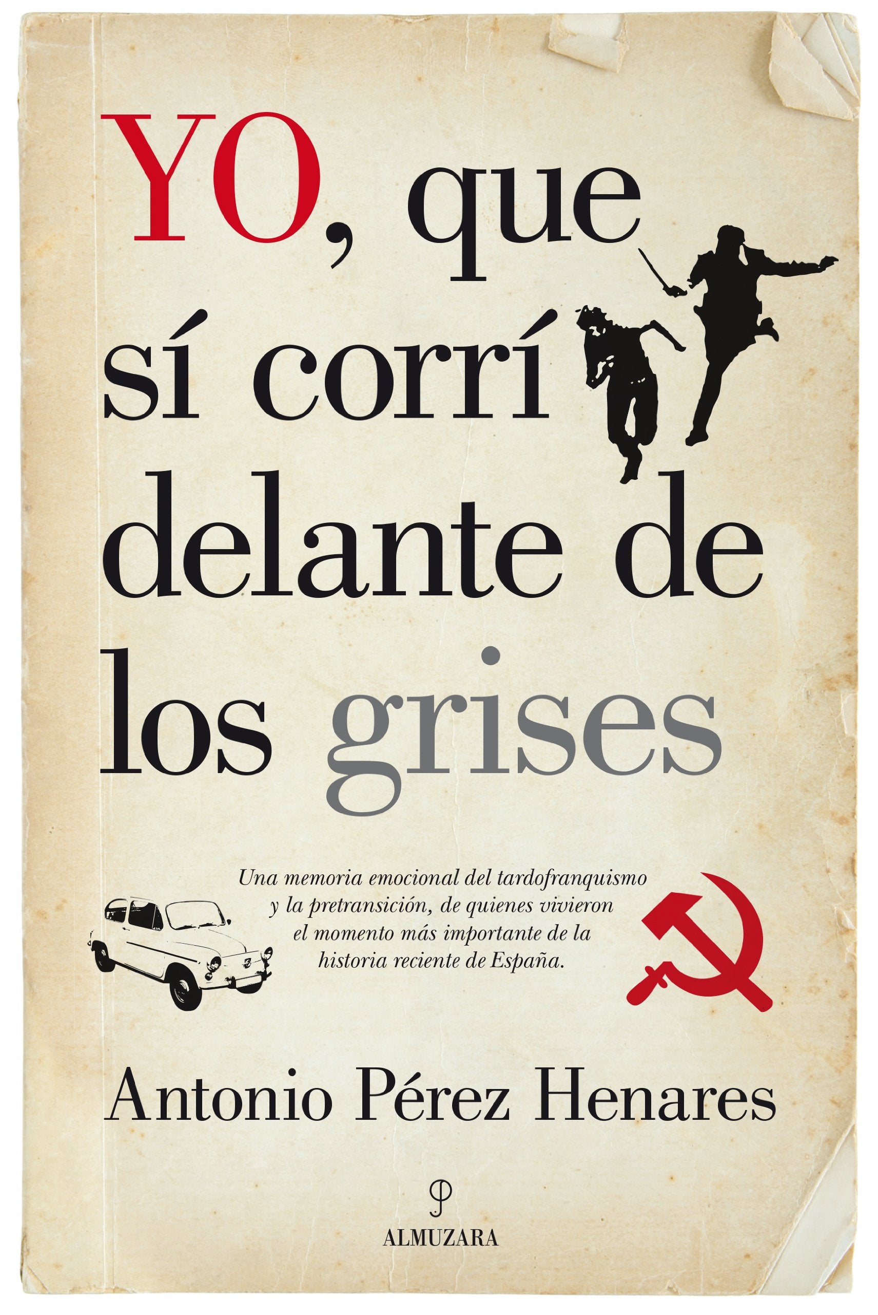 Yo, que sí corrí delante de los grises: La mejor crónica emocional de la Transición, una etapa decisiva de la historia de España Books