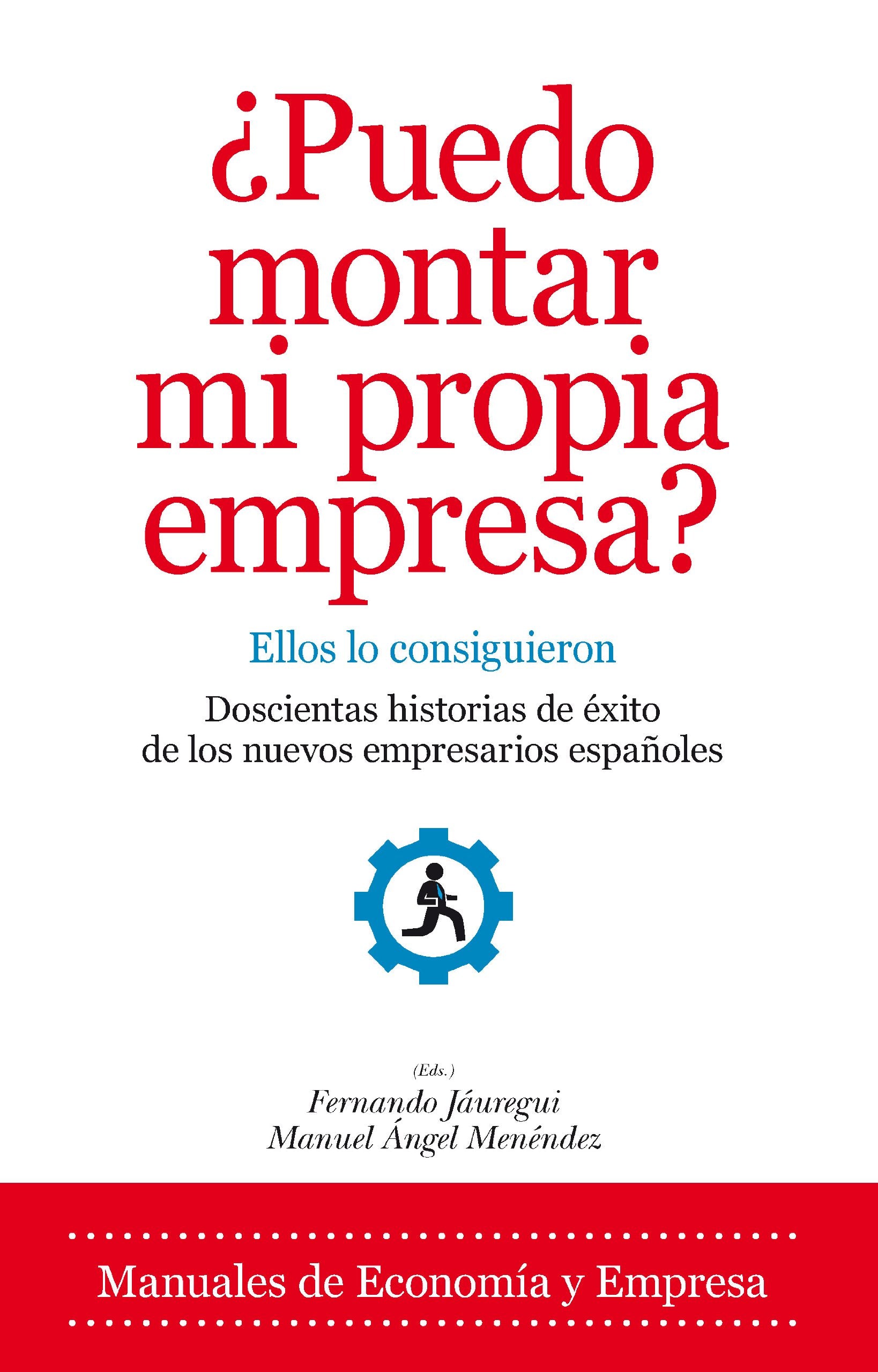 ¿Puedo montar mi propia empresa? : ellos lo consiguieron : doscientas historias de éxito de los nuevos empresarios españoles Business, Finance & Career