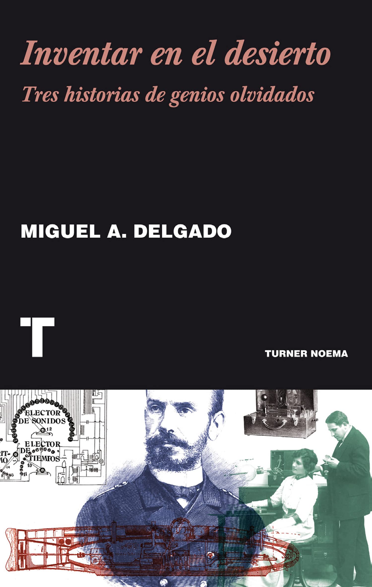 Inventar en el desierto : tres historias de genios olvidados (Noema) Learning & Reference