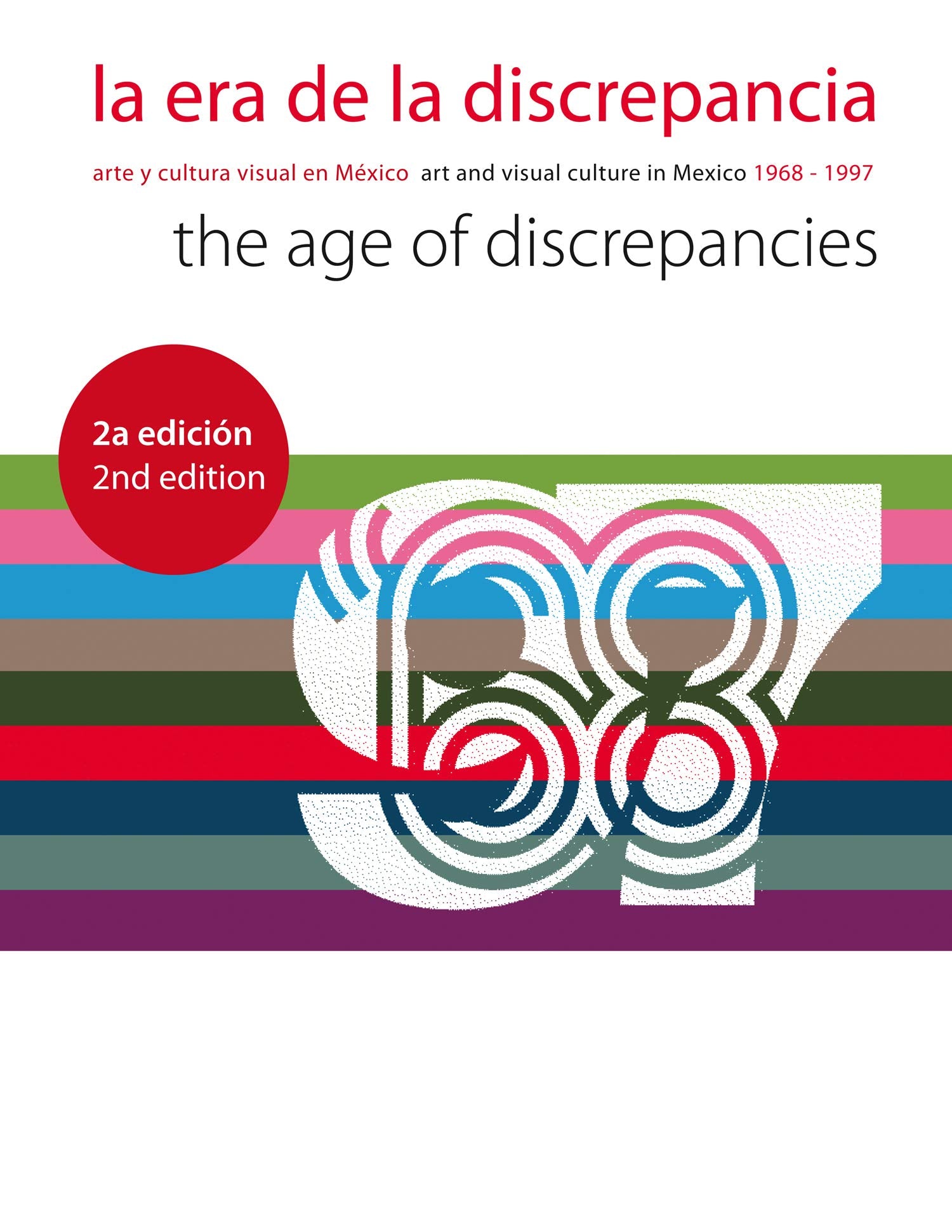 La Era de la Discrepancia/The Age Of Discrepancies: Arte y Cultura Visual en Mexico/Art And Visual Culture In Mexico 1968-1997: Arte y cultura visual ... / Art and Visual Culture in Mexico 1968-1997 Social Sciences