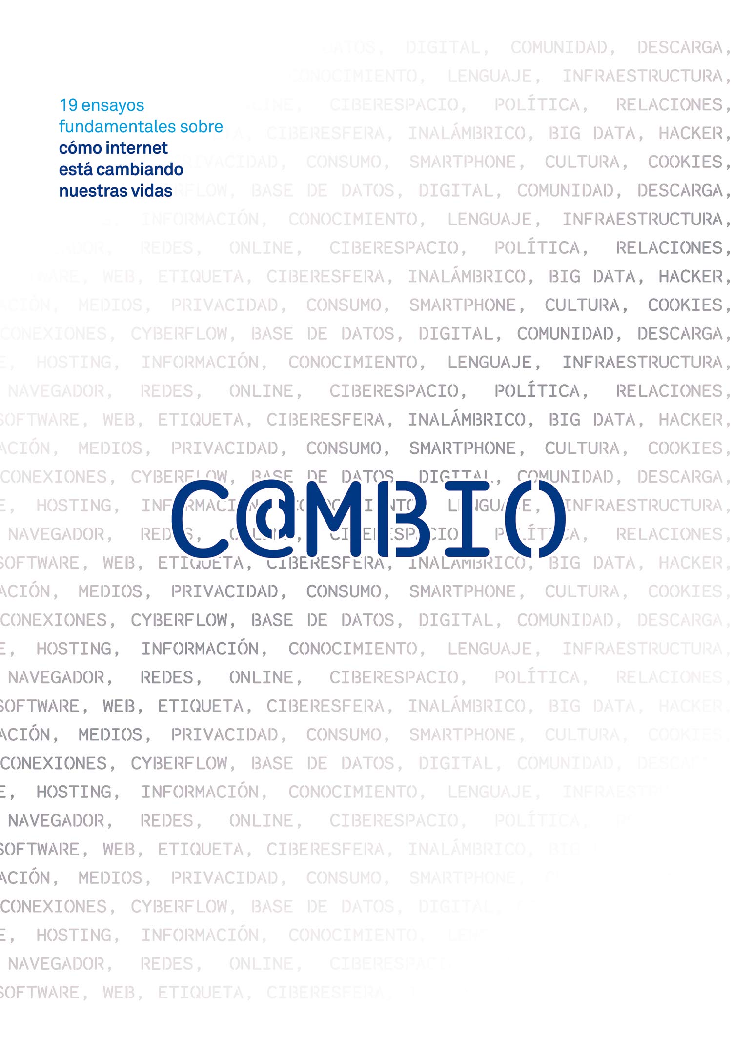 Cambio : 19 ensayos fundamentales sobre cómo Internet está cambiando nuestras vidas Learning & Reference