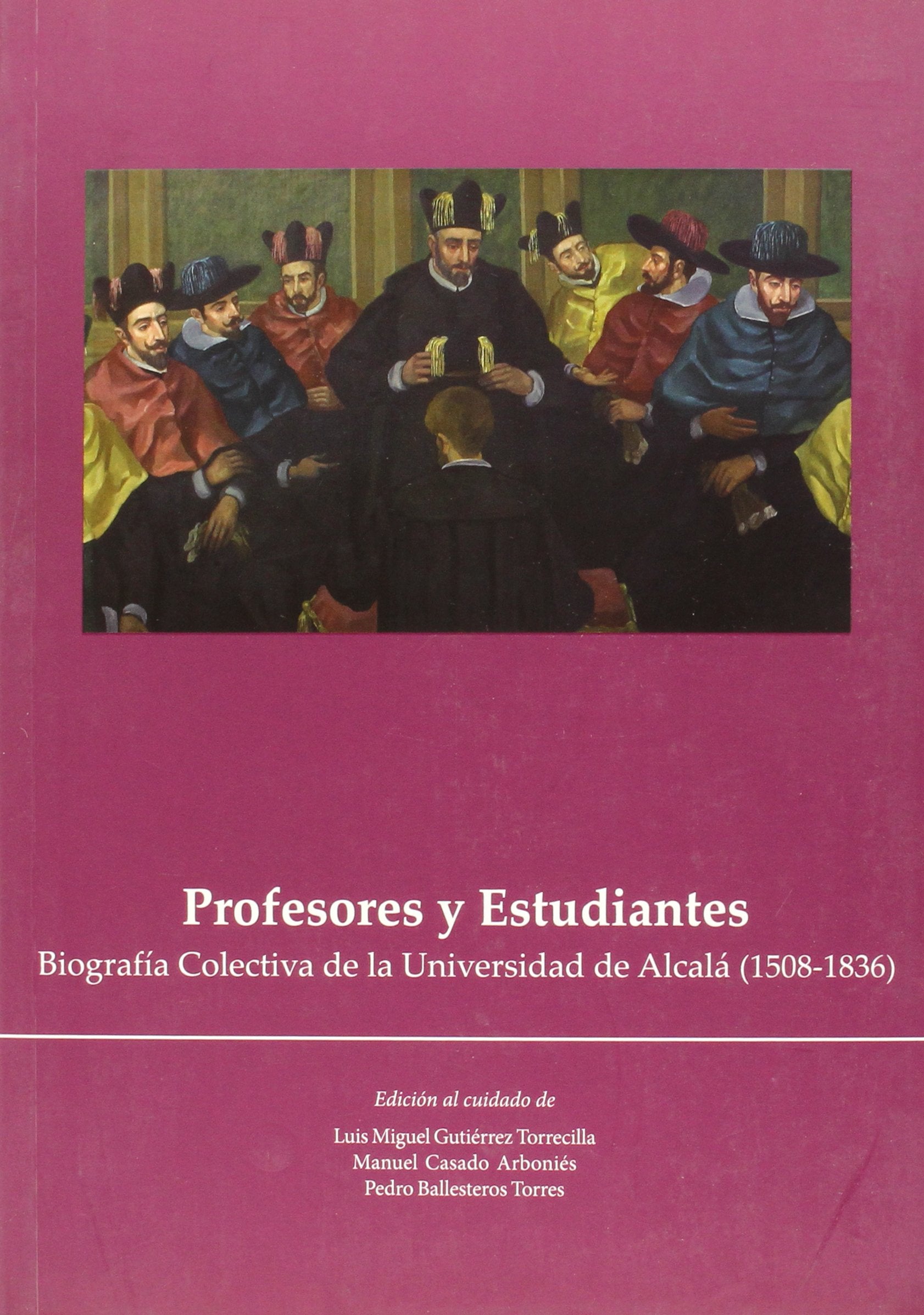 Profesores y estudiantes : biografía colectiva de la Universidad de Alcalá (1508-1836): Biografia Colectiva de La Universidad de Alcala (1508-1836) (Otras Publicaciones) Social Sciences