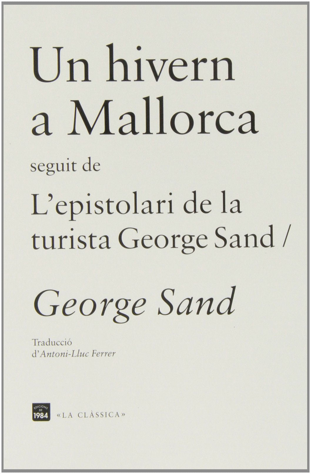 Un hivern a Mallorca / L'espistolari de la turista George Sand (La clàssica, Band 5) Classics