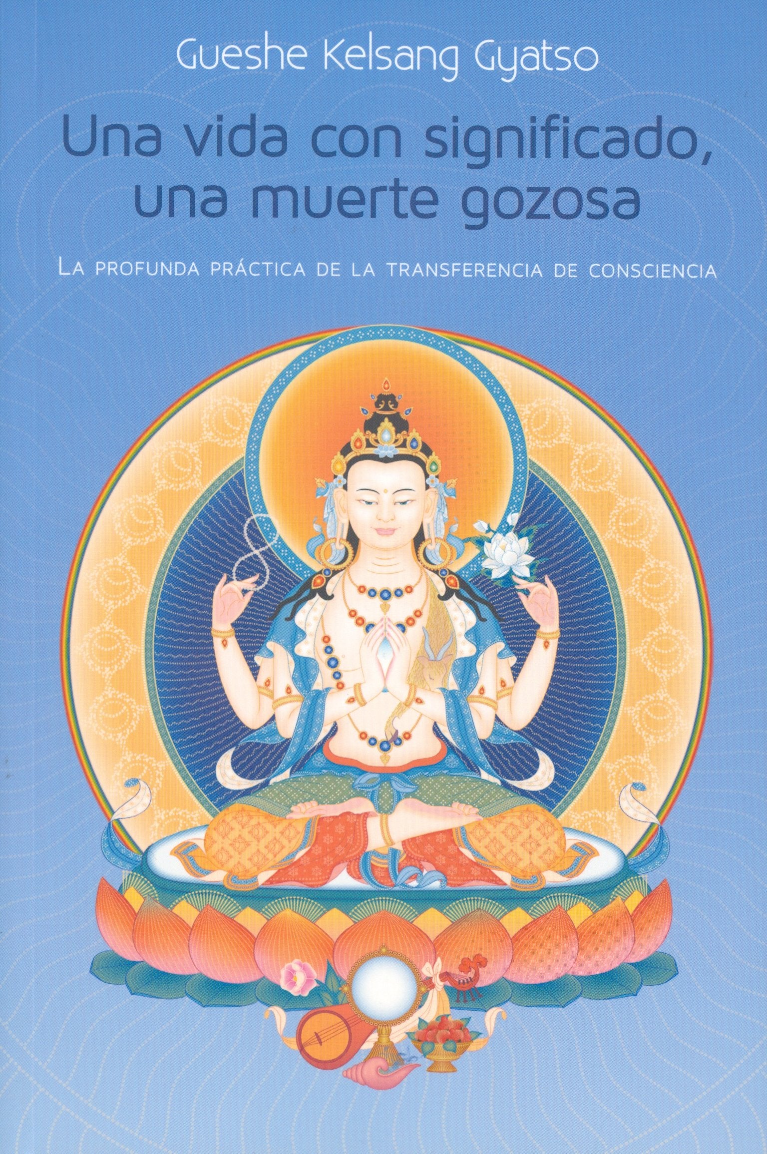 Una vida con significado, una muerte gozosa: La profunda práctica de la transferencia de consciencia book