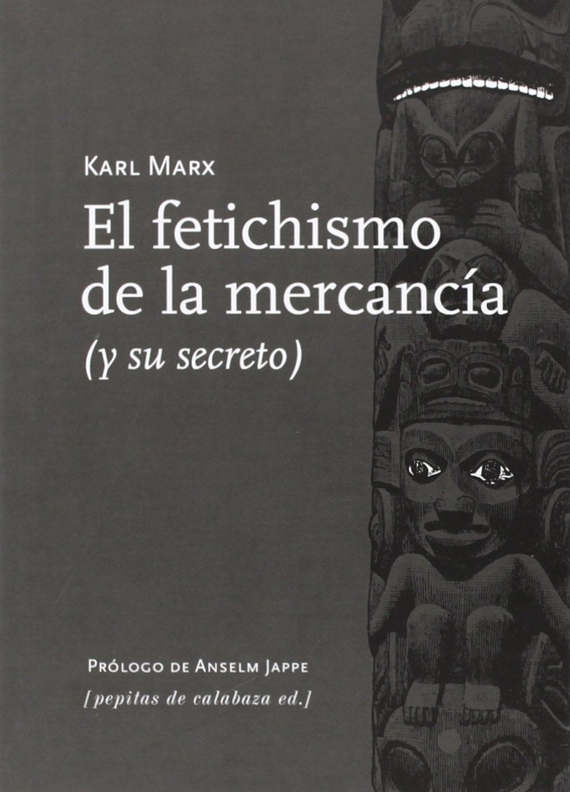 El fetichismo de la mercancía : y su secreto Philosophy