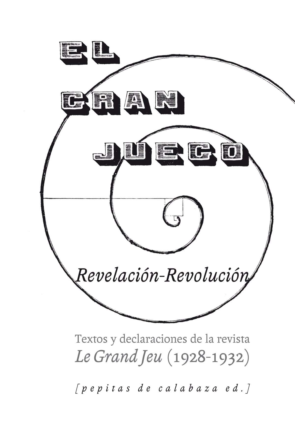 El gran juego : textos y declaraciones de la revista Le Gran Jeu, 1928-32 Reference Books