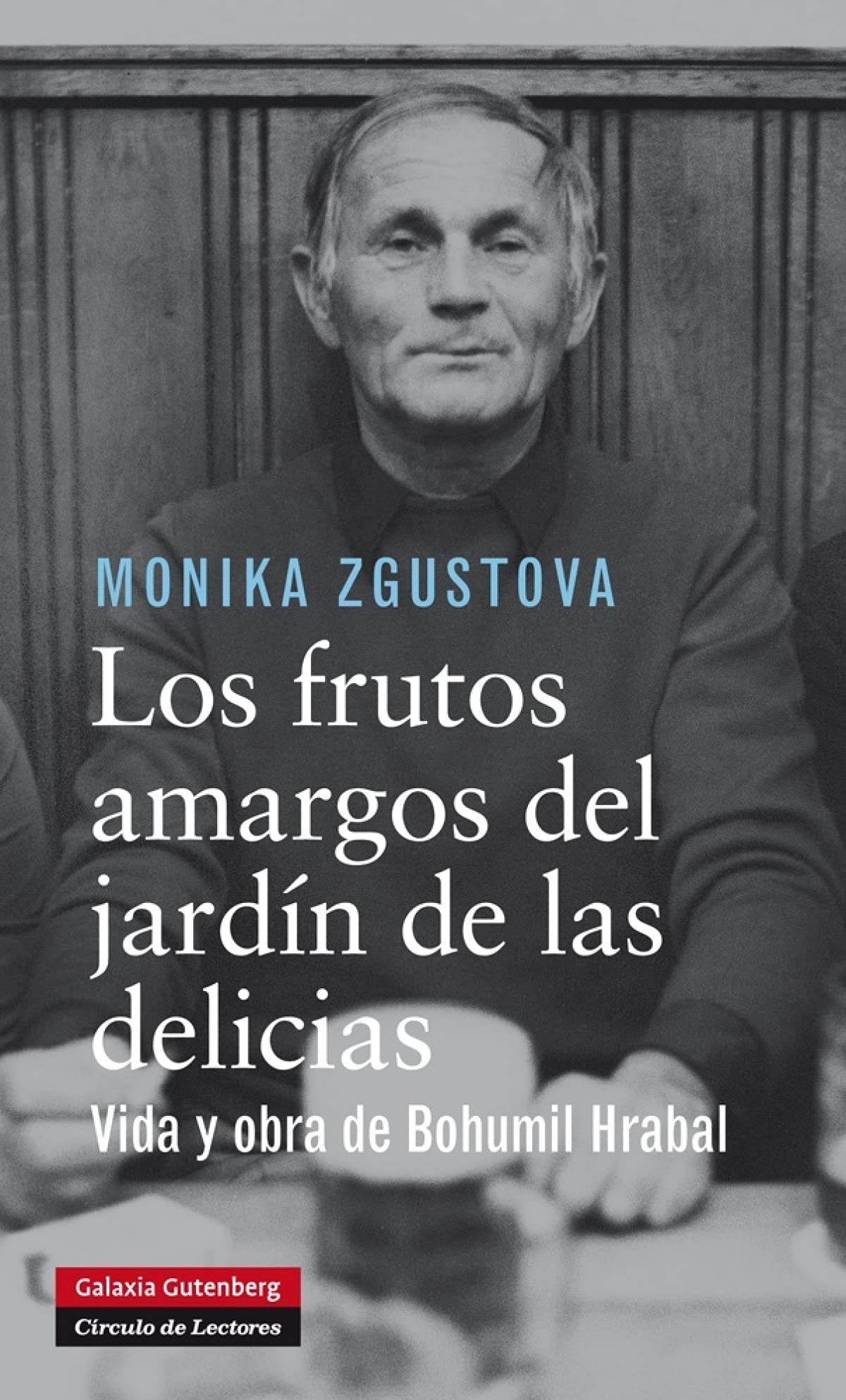 Los frutos amargos del jardín de las delicias: Vida y obra de Bohumil Hrabal book